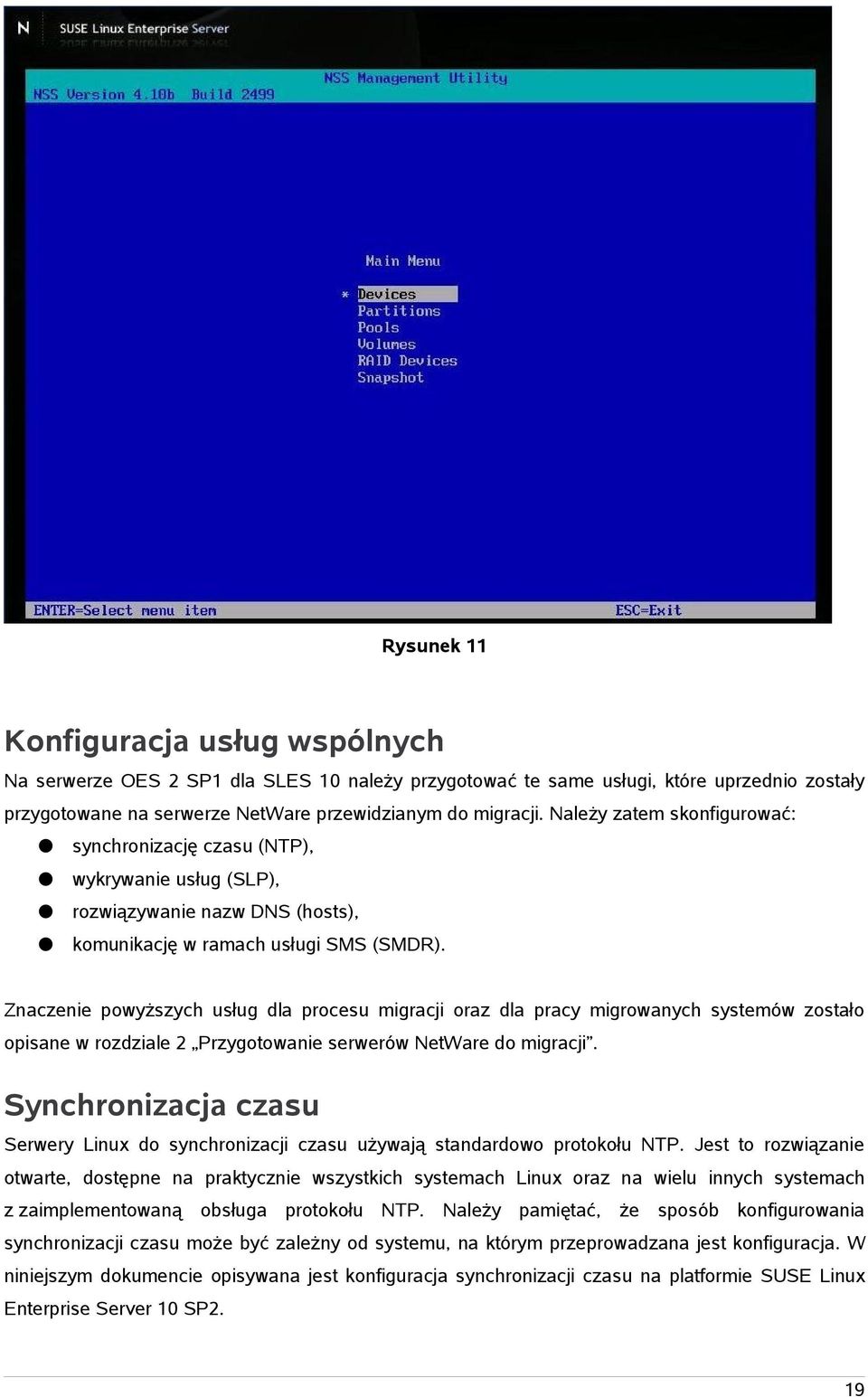 Znaczenie powyższych usług dla procesu migracji oraz dla pracy migrowanych systemów zostało opisane w rozdziale 2 Przygotowanie serwerów NetWare do migracji.