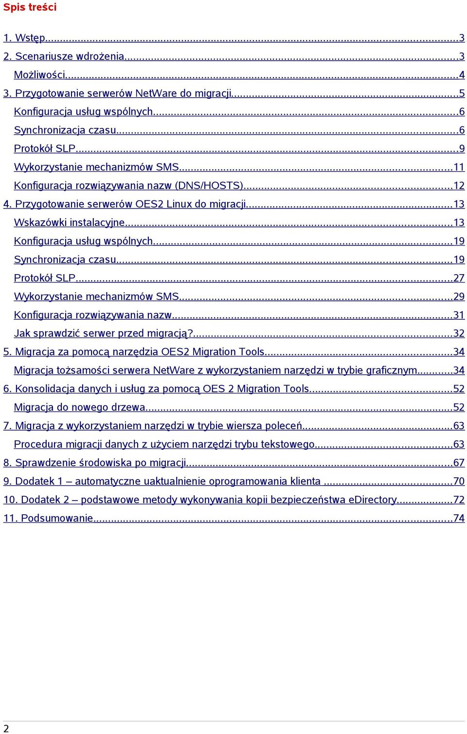 ..19 Synchronizacja czasu...19 Protokół SLP...27 Wykorzystanie mechanizmów SMS...29 Konfiguracja rozwiązywania nazw...31 Jak sprawdzić serwer przed migracją?...32 5.