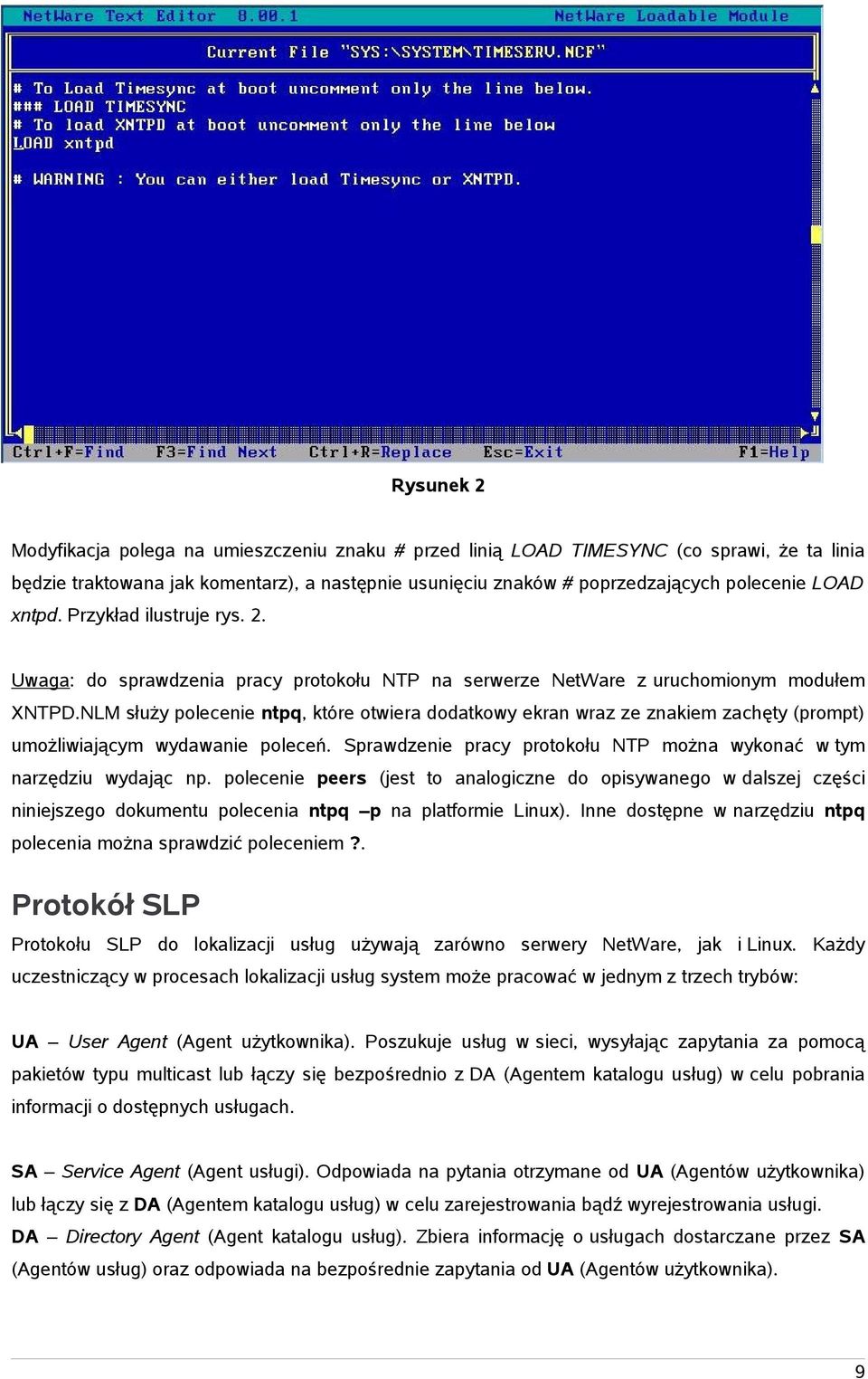 NLM służy polecenie ntpq, które otwiera dodatkowy ekran wraz ze znakiem zachęty (prompt) umożliwiającym wydawanie poleceń. Sprawdzenie pracy protokołu NTP można wykonać w tym narzędziu wydając np.