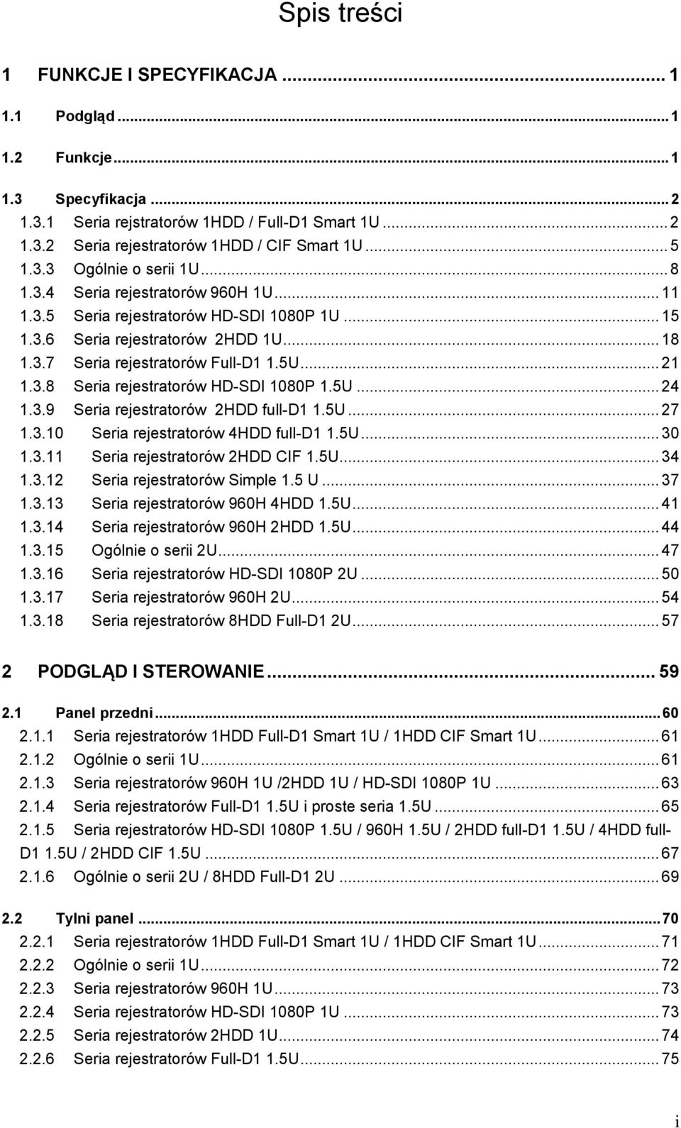 5U... 21 1.3.8 Seria rejestratorów HD-SDI 1080P 1.5U... 24 1.3.9 Seria rejestratorów 2HDD full-d1 1.5U... 27 1.3.10 Seria rejestratorów 4HDD full-d1 1.5U... 30 1.3.11 Seria rejestratorów 2HDD CIF 1.