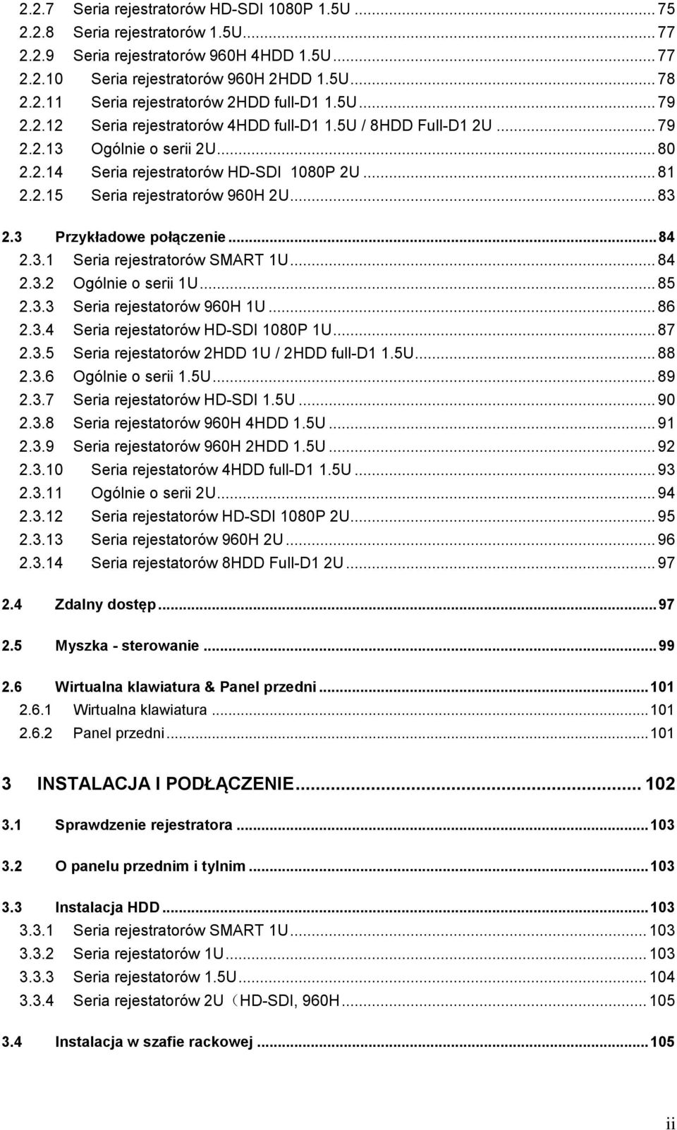 3 Przykładowe połączenie... 84 2.3.1 Seria rejestratorów SMART 1U... 84 2.3.2 Ogólnie o serii 1U... 85 2.3.3 Seria rejestatorów 960H 1U... 86 2.3.4 Seria rejestatorów HD-SDI 1080P 1U... 87 2.3.5 Seria rejestatorów 2HDD 1U / 2HDD full-d1 1.