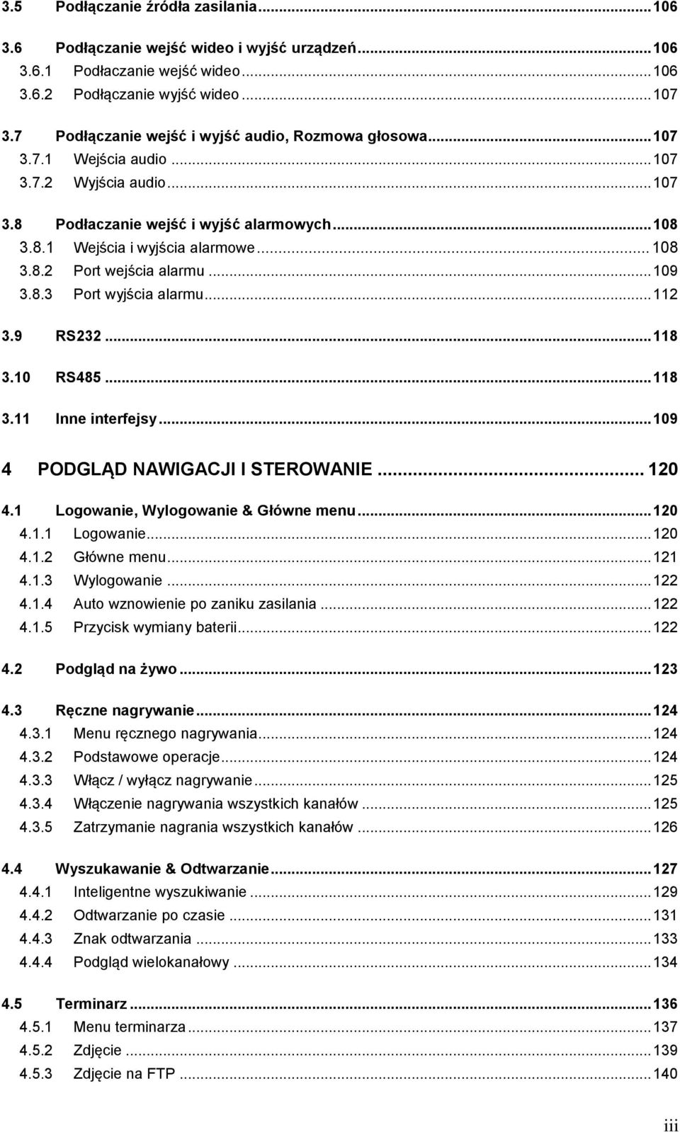 .. 109 3.8.3 Port wyjścia alarmu... 112 3.9 RS232... 118 3.10 RS485... 118 3.11 Inne interfejsy... 109 4 PODGLĄD NAWIGACJI I STEROWANIE... 120 4.1 Logowanie, Wylogowanie & Główne menu... 120 4.1.1 Logowanie... 120 4.1.2 Główne menu.