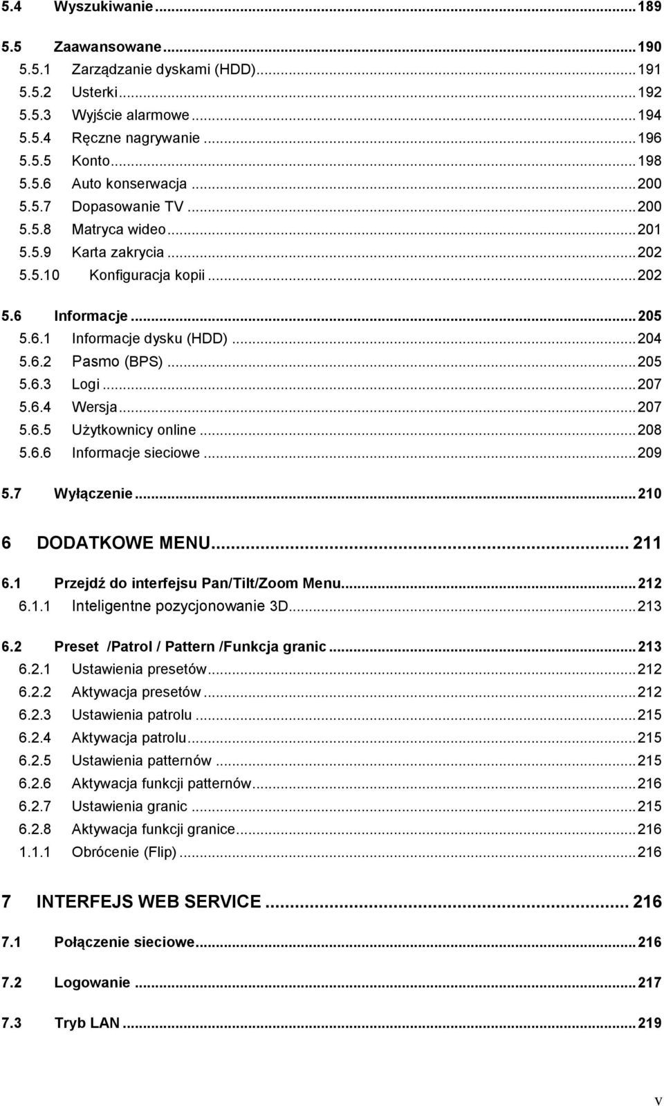 .. 205 5.6.3 Logi... 207 5.6.4 Wersja... 207 5.6.5 Użytkownicy online... 208 5.6.6 Informacje sieciowe... 209 5.7 Wyłączenie... 210 6 DODATKOWE MENU... 211 6.