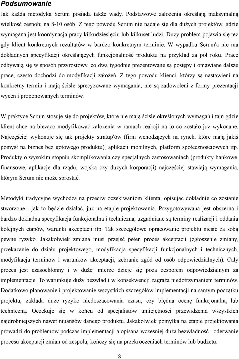 Duży problem pojawia się też gdy klient konkretnych rezultatów w bardzo konkretnym terminie.