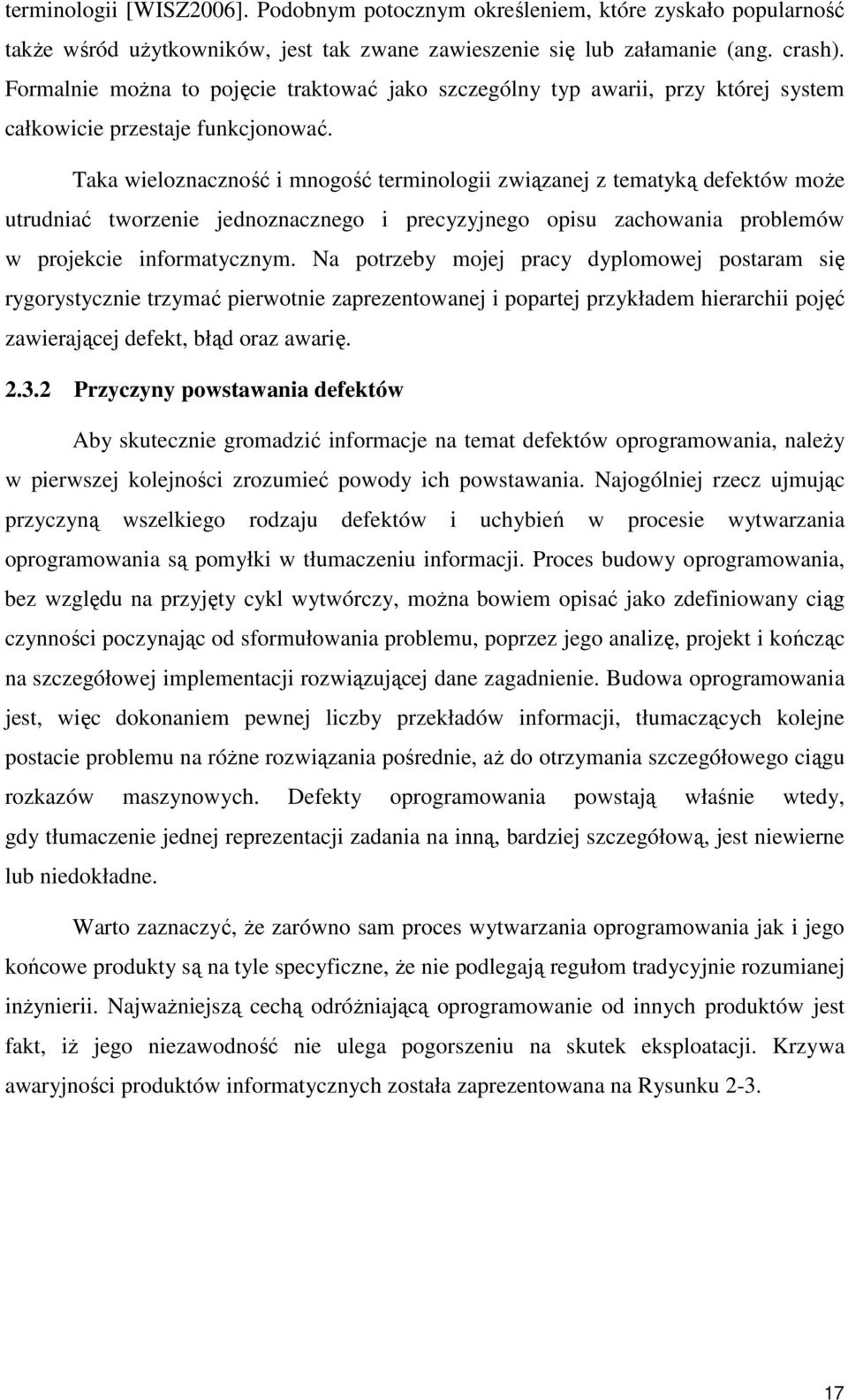 Taka wieloznaczność i mnogość terminologii związanej z tematyką defektów moŝe utrudniać tworzenie jednoznacznego i precyzyjnego opisu zachowania problemów w projekcie informatycznym.