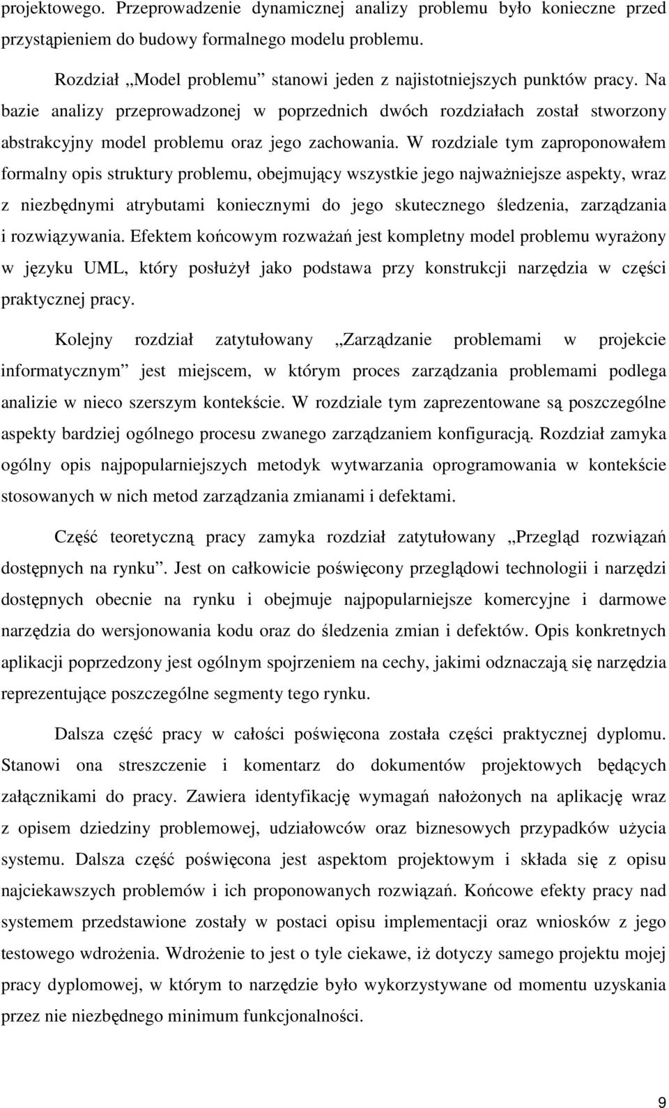 Na bazie analizy przeprowadzonej w poprzednich dwóch rozdziałach został stworzony abstrakcyjny model problemu oraz jego zachowania.