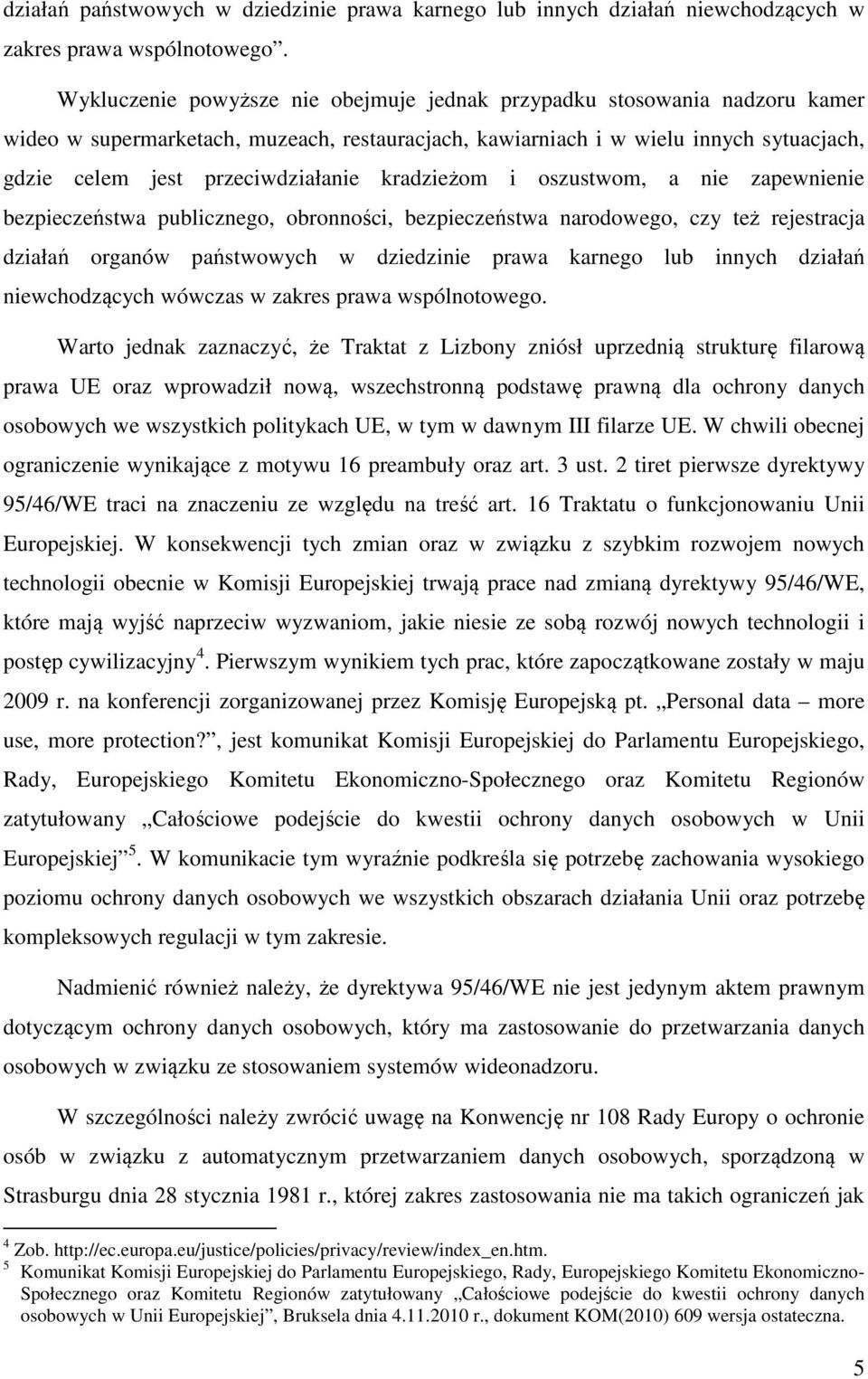 kradzieżom i oszustwom, a nie zapewnienie bezpieczeństwa publicznego, obronności, bezpieczeństwa narodowego, czy też rejestracja działań organów państwowych w dziedzinie prawa karnego lub innych