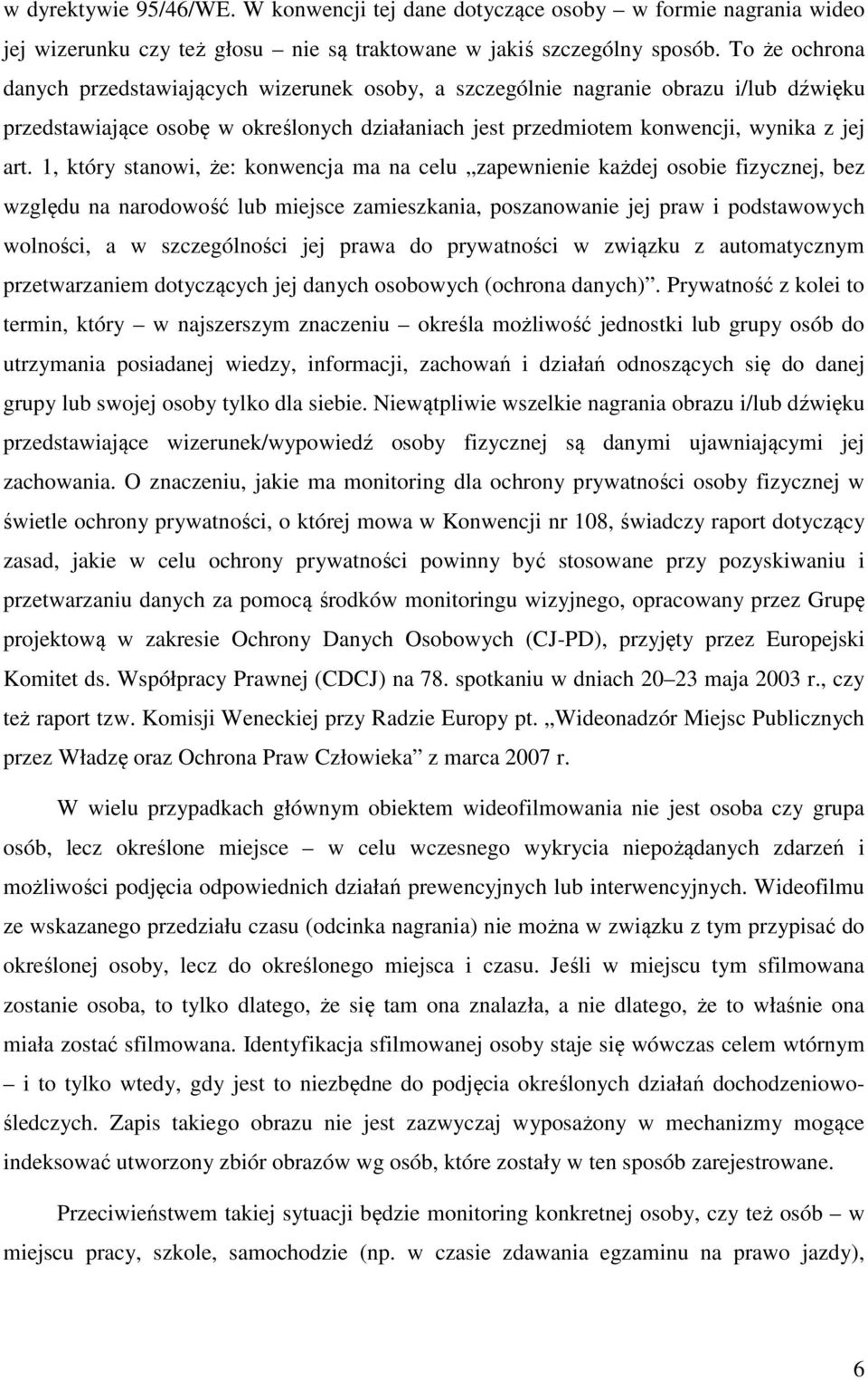 1, który stanowi, że: konwencja ma na celu zapewnienie każdej osobie fizycznej, bez względu na narodowość lub miejsce zamieszkania, poszanowanie jej praw i podstawowych wolności, a w szczególności