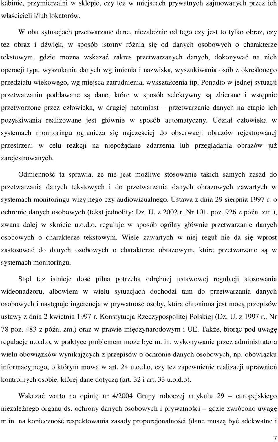 zakres przetwarzanych danych, dokonywać na nich operacji typu wyszukania danych wg imienia i nazwiska, wyszukiwania osób z określonego przedziału wiekowego, wg miejsca zatrudnienia, wykształcenia itp.