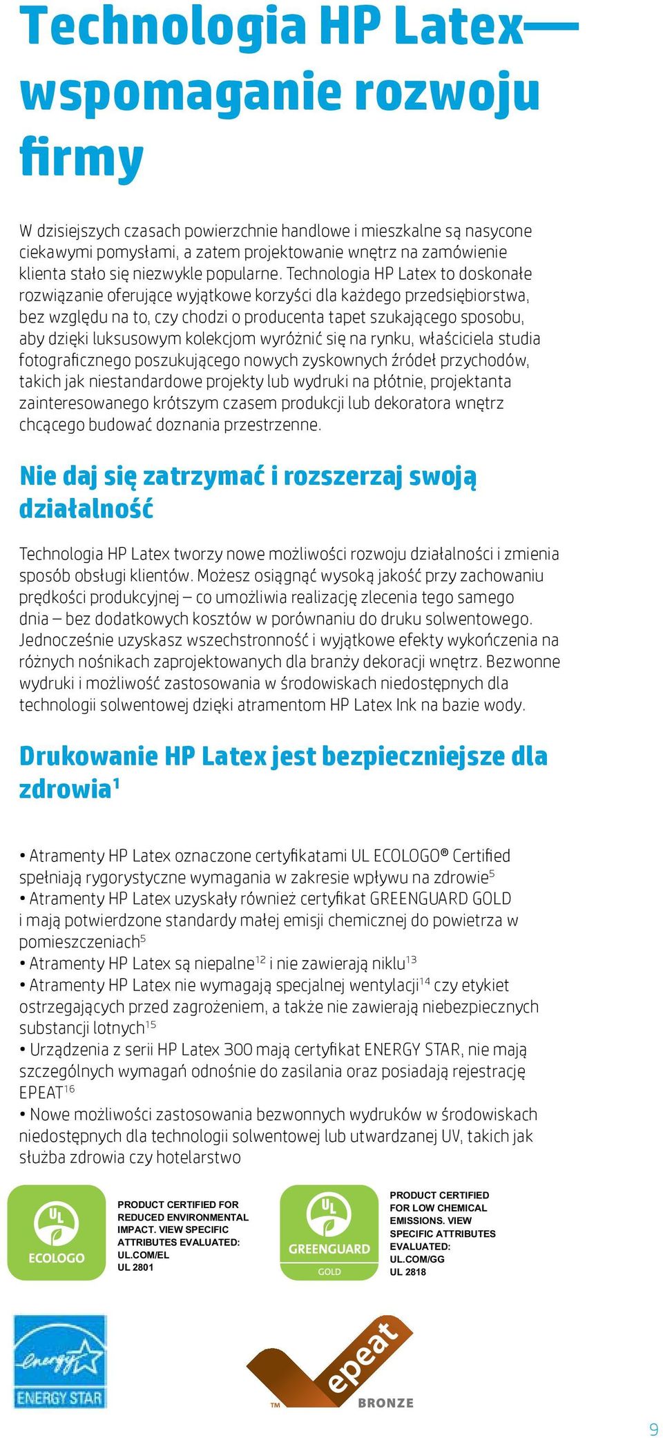 Technologia HP Latex to doskonałe rozwiązanie oferujące wyjątkowe korzyści dla każdego przedsiębiorstwa, bez względu na to, czy chodzi o producenta tapet szukającego sposobu, aby dzięki luksusowym