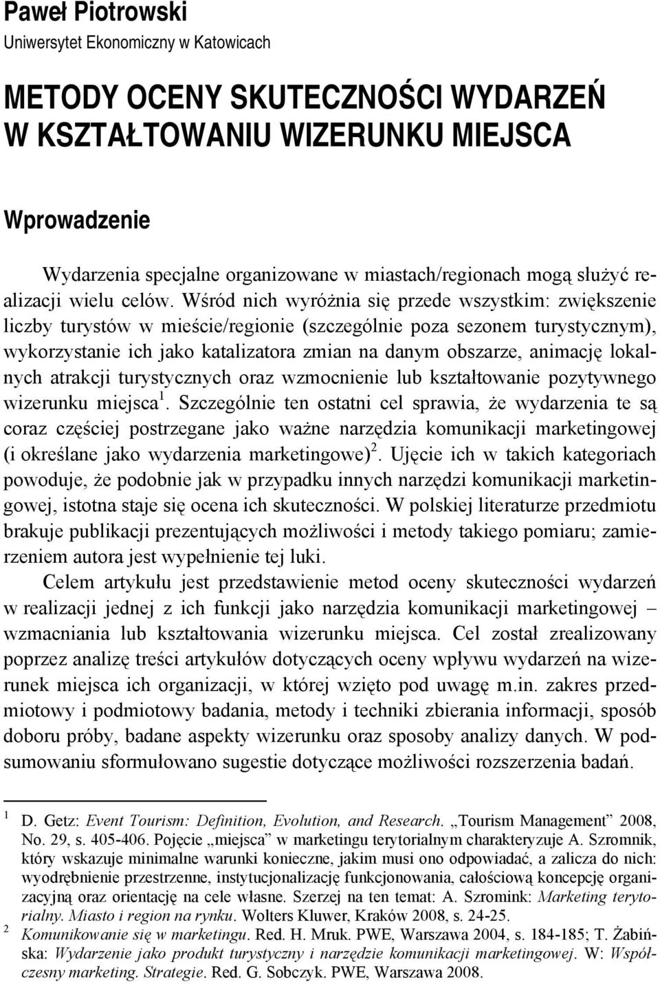 Wśród nich wyróżnia się przede wszystkim: zwiększenie liczby turystów w mieście/regionie (szczególnie poza sezonem turystycznym), wykorzystanie ich jako katalizatora zmian na danym obszarze, animację