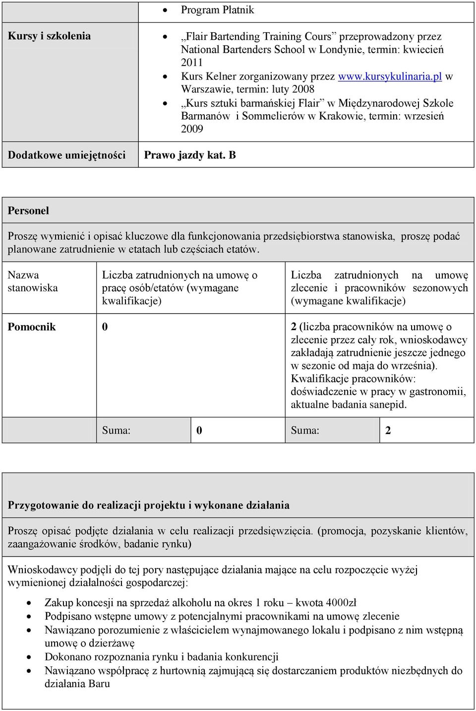 B Personel Proszę wymienić i opisać kluczowe dla funkcjonowania przedsiębiorstwa stanowiska, proszę podać planowane zatrudnienie w etatach lub częściach etatów.