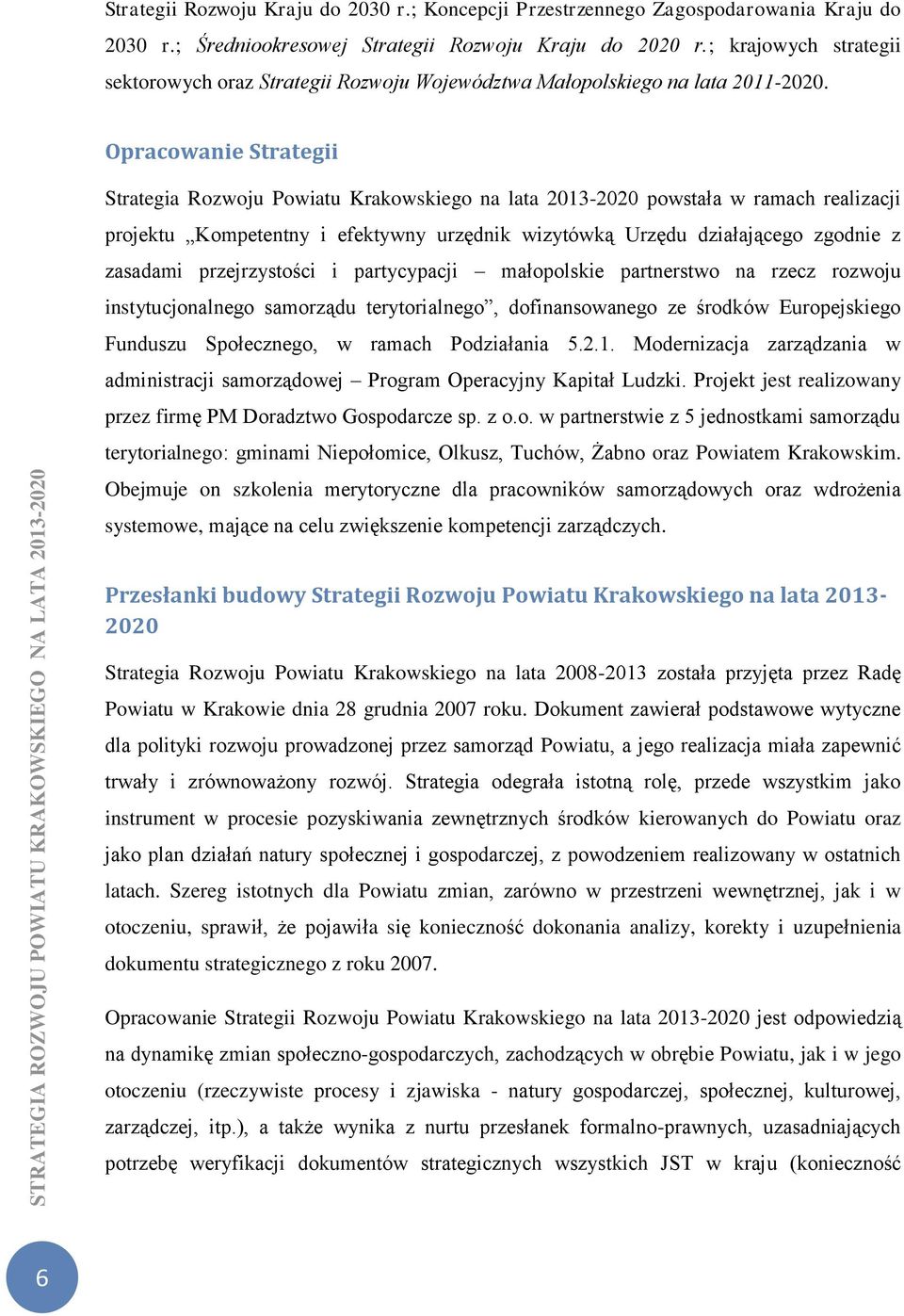 Opracowanie Strategii Strategia Rozwoju Powiatu Krakowskiego na lata 2013-2020 powstała w ramach realizacji projektu Kompetentny i efektywny urzędnik wizytówką Urzędu działającego zgodnie z zasadami