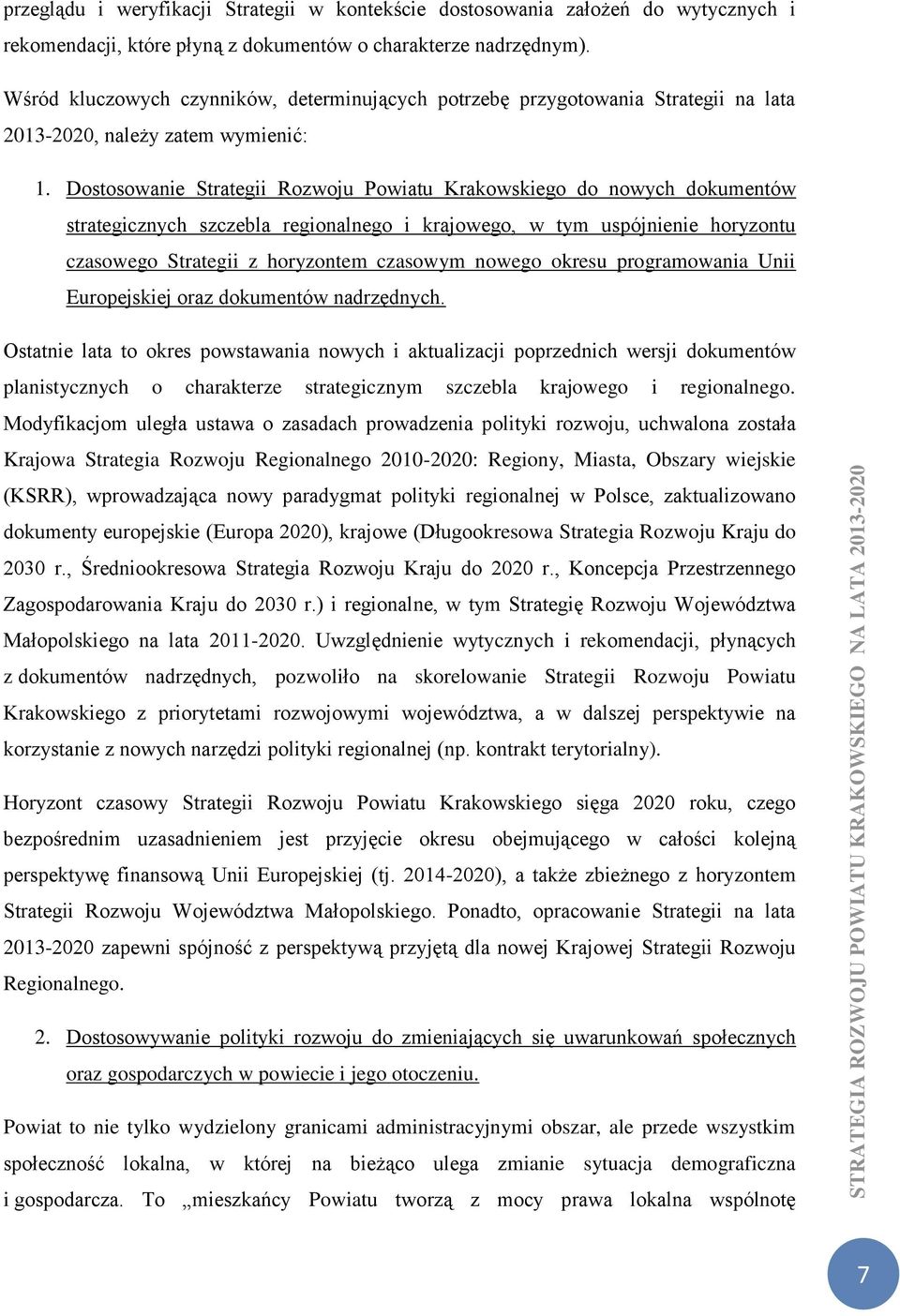 Dostosowanie Strategii Rozwoju Powiatu Krakowskiego do nowych dokumentów strategicznych szczebla regionalnego i krajowego, w tym uspójnienie horyzontu czasowego Strategii z horyzontem czasowym nowego