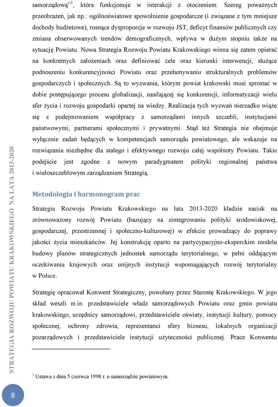 demograficznych, wpływa w dużym stopniu także na sytuację Powiatu.