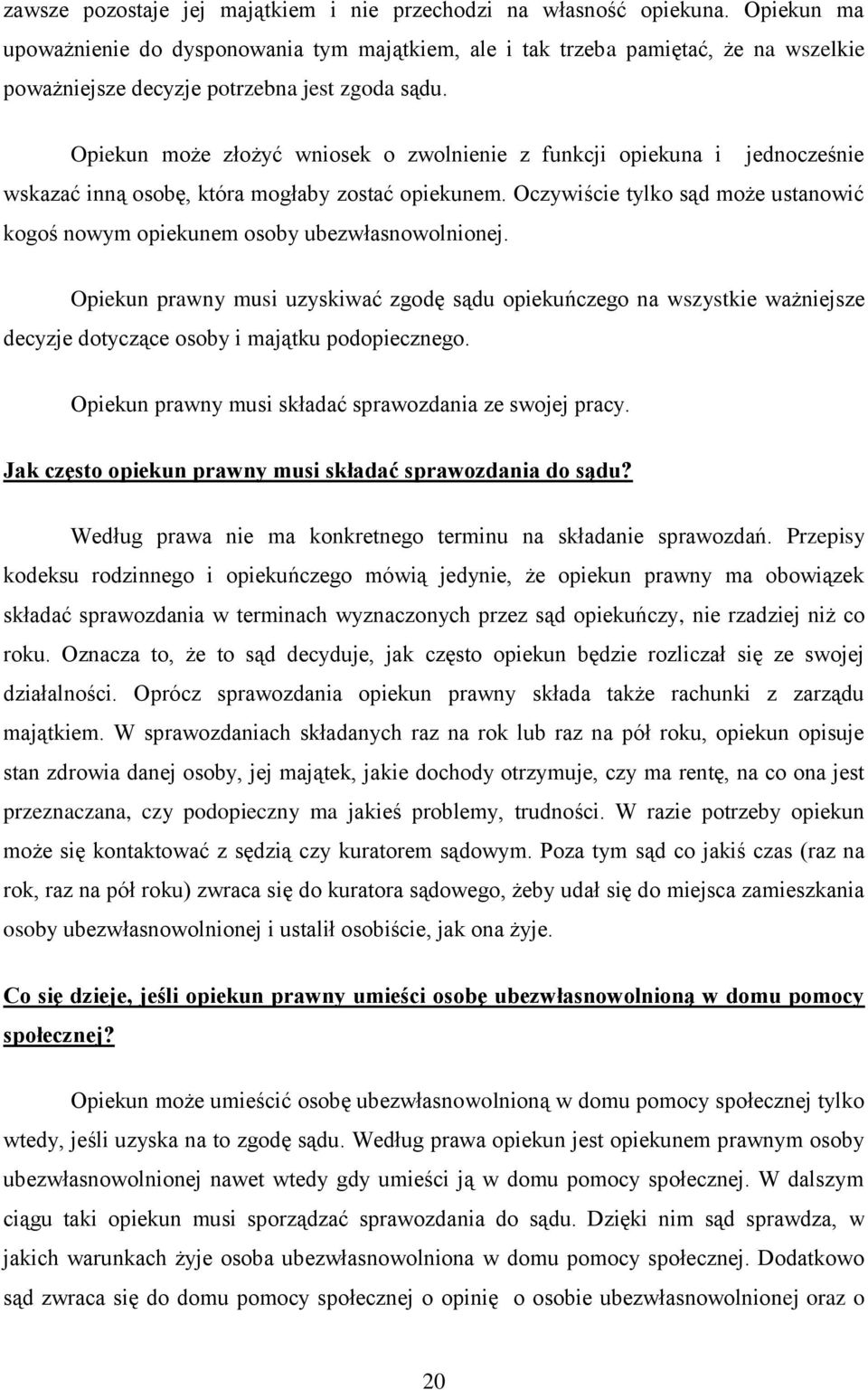 Opiekun może złożyć wniosek o zwolnienie z funkcji opiekuna i jednocześnie wskazać inną osobę, która mogłaby zostać opiekunem.