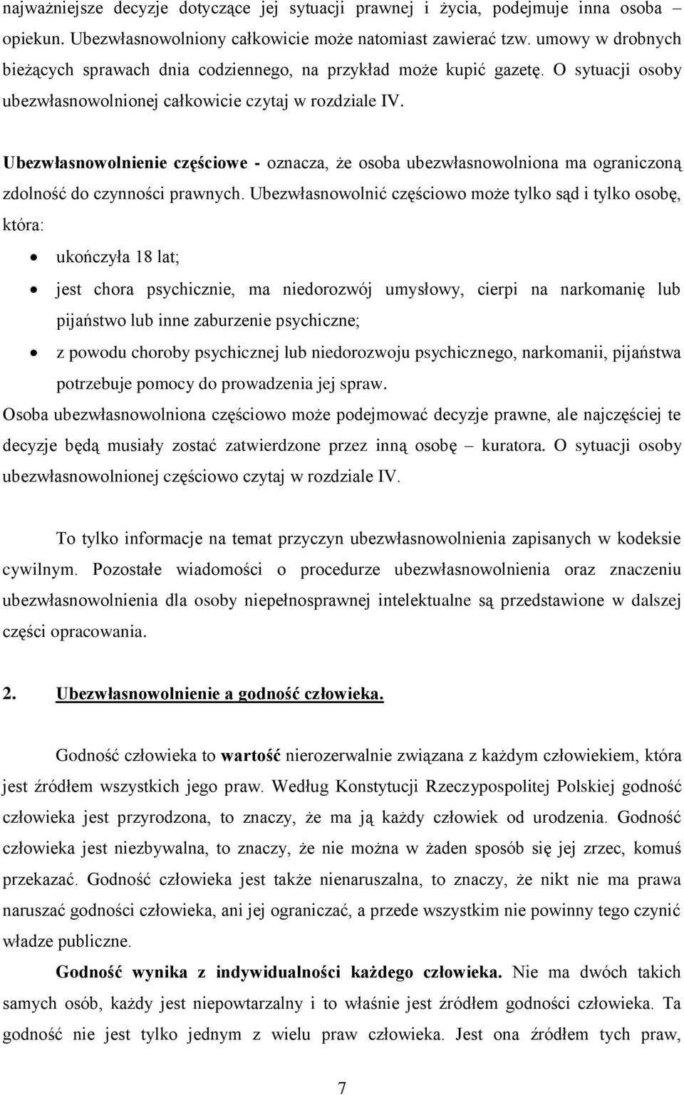 Ubezwłasnowolnienie częściowe - oznacza, że osoba ubezwłasnowolniona ma ograniczoną zdolność do czynności prawnych.