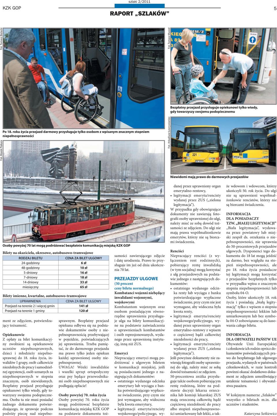 Arkadiusz Ławrywianiec Niewidomi mają prawo do darmowych przejazdów Osoby powyżej 70 lat mogą podróżować bezpłatnie komunikacją miejską KZK GOP Bilety na okaziciela, okresowe, autobusowo-tramwajowe