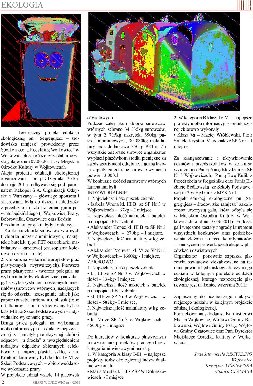 cja projektu edukacji ekologicznej organizowana od października 2010r. do maja 2011r. odbywała się pod patronatem Rekopol S.A.