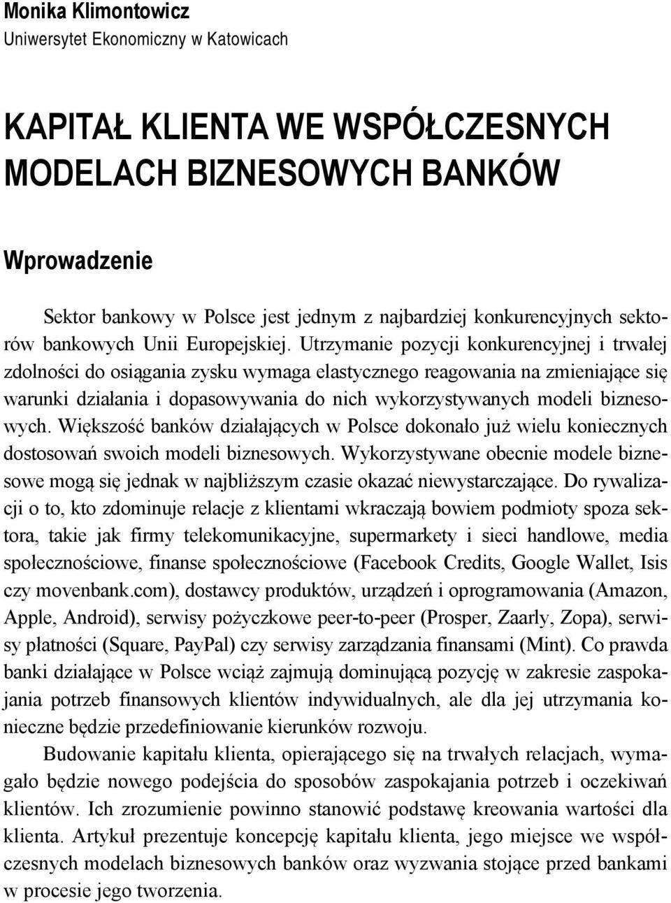 Utrzymanie pozycji konkurencyjnej i trwałej zdolności do osiągania zysku wymaga elastycznego reagowania na zmieniające się warunki działania i dopasowywania do nich wykorzystywanych modeli