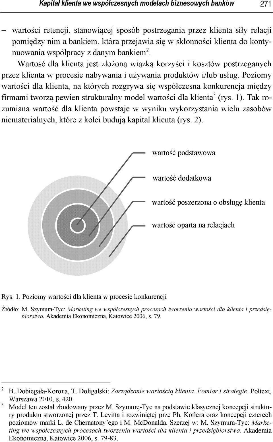 Wartośćć dla klien nta jest złożoną wiązką korzyści i kosztów postrzeganych przez klienta w procesie nabywania i używania prod duktów i/ /lub usług.