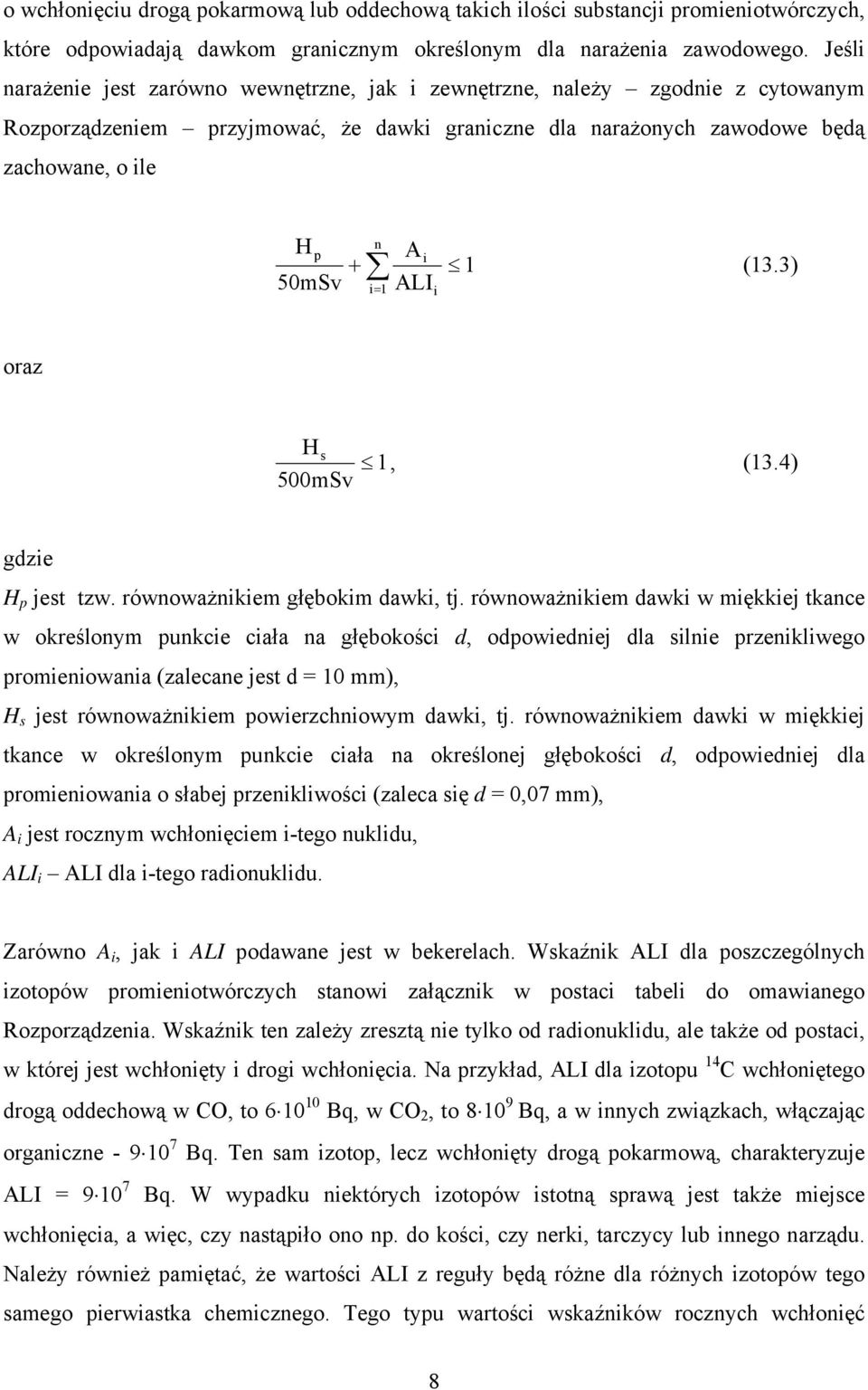 ALI i= 1 i 1 (13.3) oraz H s 1, (13.4) 500mSv gdzie H p jest tzw. równoważnikiem głębokim dawki, tj.