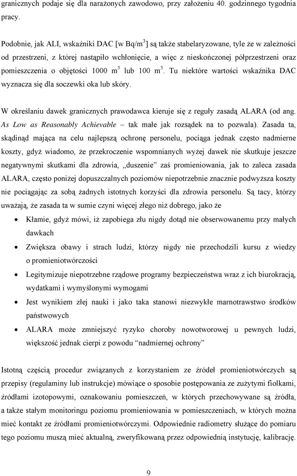 objętości 1000 m 3 lub 100 m 3. Tu niektóre wartości wskaźnika DAC wyznacza się dla soczewki oka lub skóry. W określaniu dawek granicznych prawodawca kieruje się z reguły zasadą ALARA (od ang.