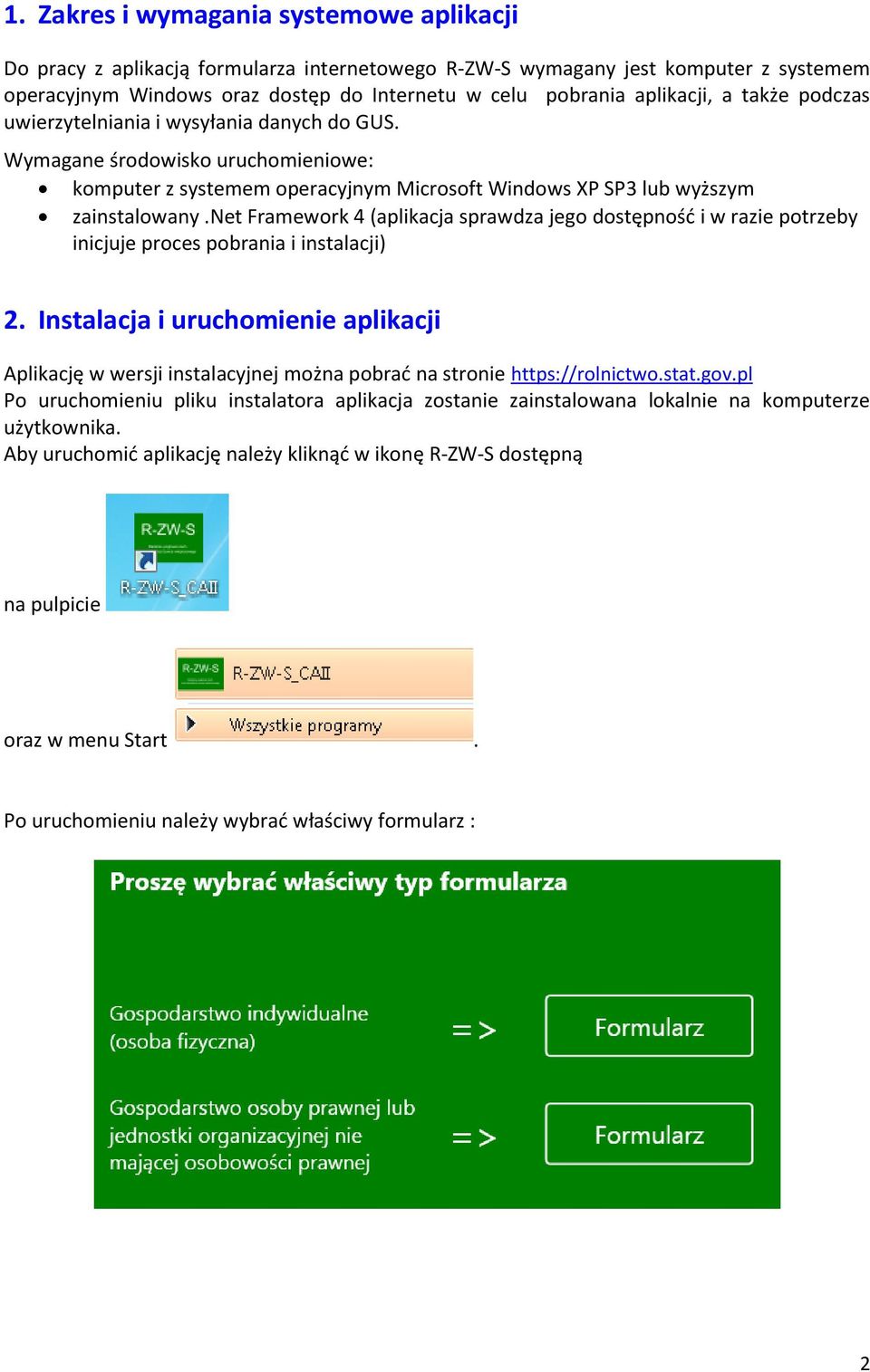 net Framework 4 (aplikacja sprawdza jego dostępność i w razie potrzeby inicjuje proces pobrania i instalacji) 2.