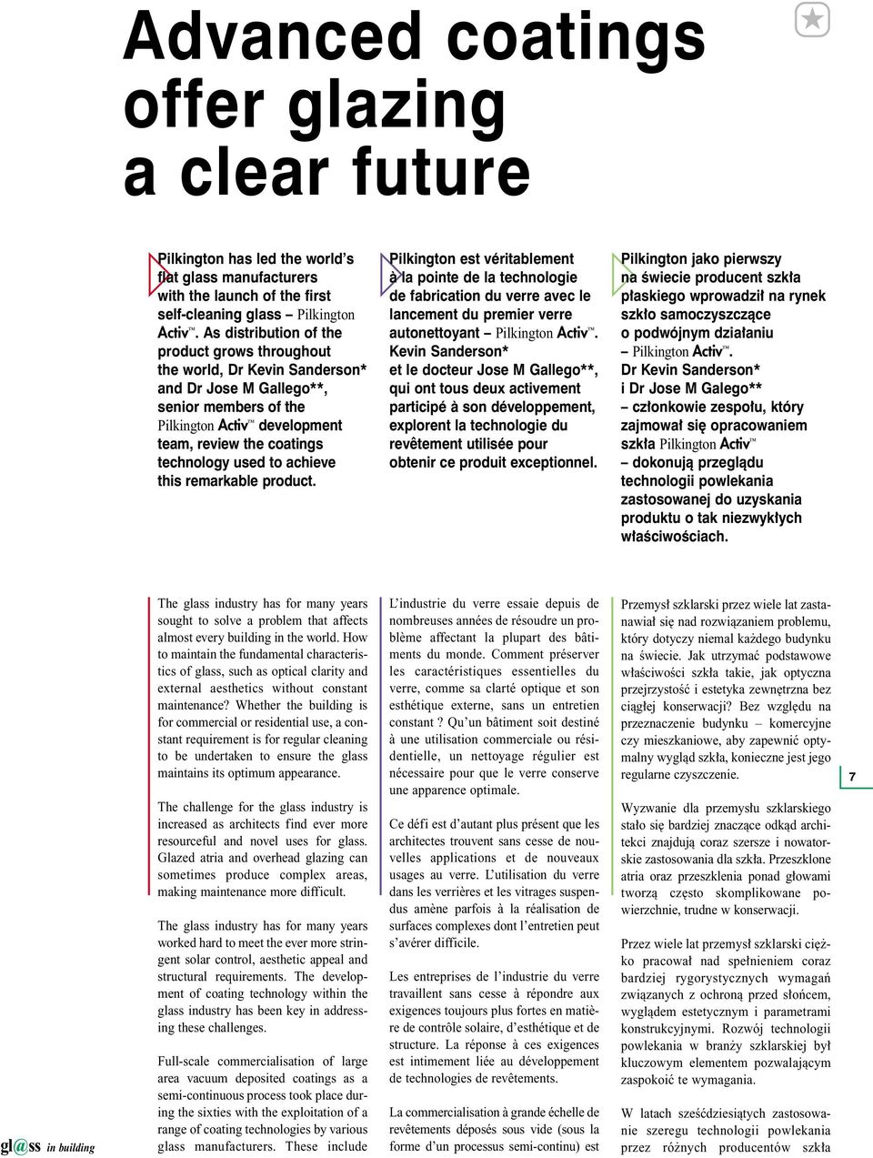 achieve this remarkable product. Pilkington est véritablement la pointe de la technologie de fabrication du verre avec le lancement du premier verre autonettoyant Pilkington Activ.