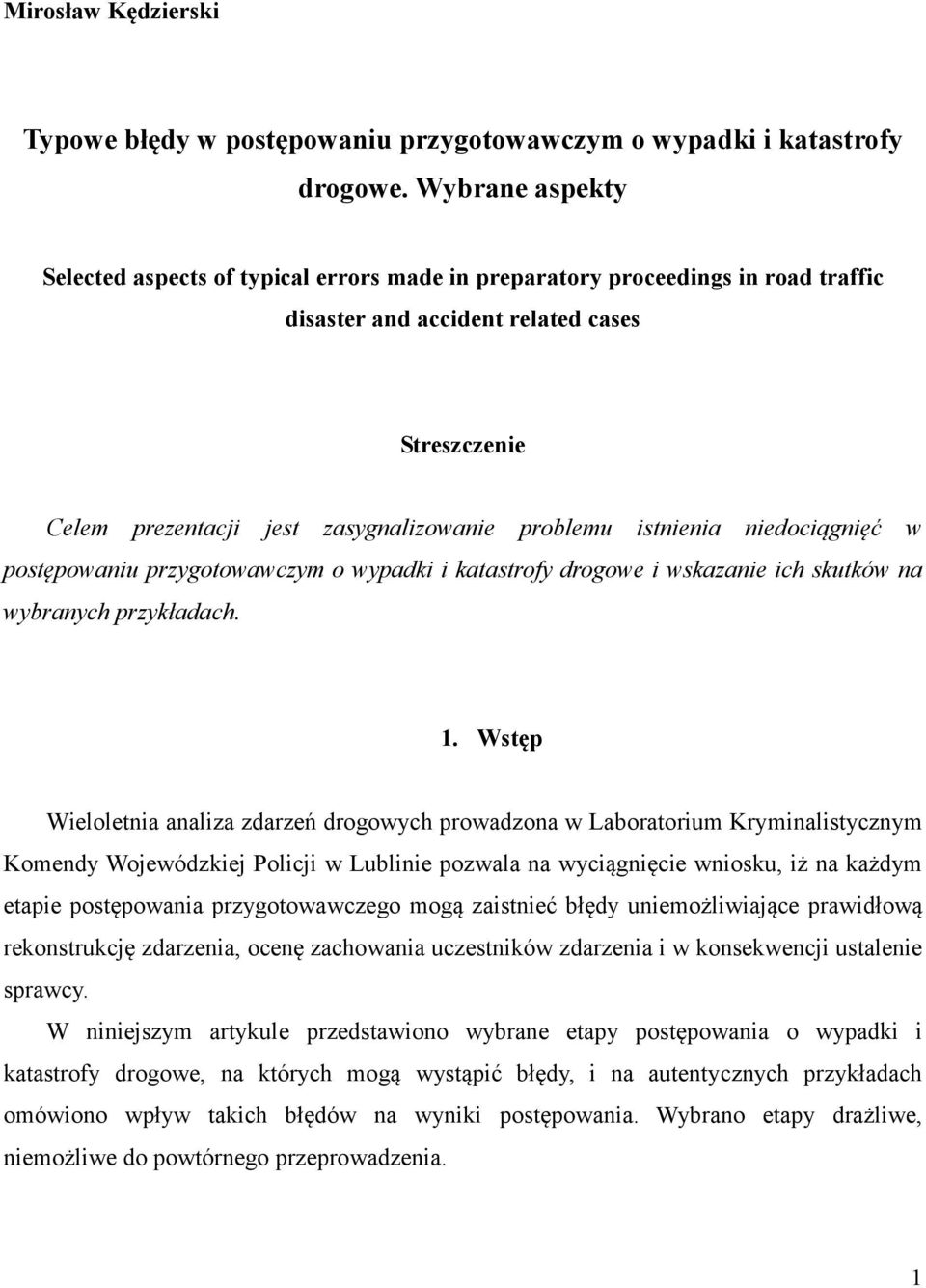 istnienia niedociągnięć w postępowaniu przygotowawczym o wypadki i katastrofy drogowe i wskazanie ich skutków na wybranych przykładach. 1.