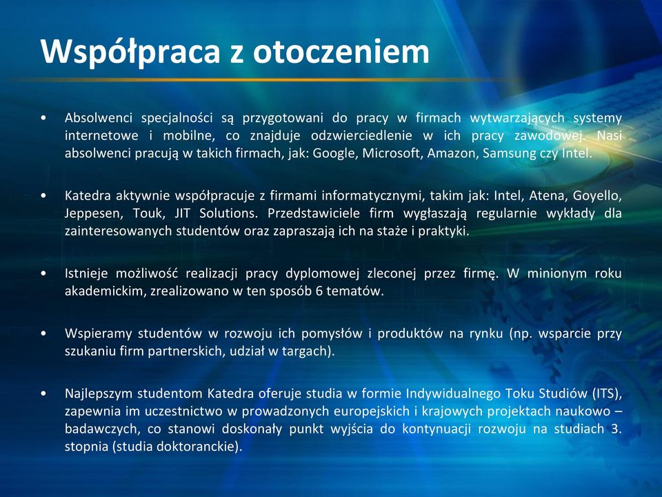 Katedra aktywnie współpracuje z firmami informatycznymi, takim jak: Intel, Atena, Goyello, Jeppesen, Touk, JIT Solutions.