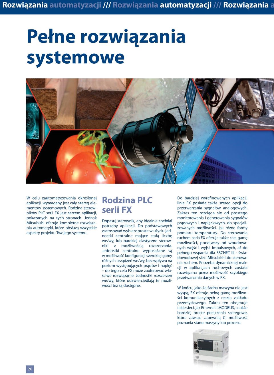 Jednak Mitsubishi oferuje kompletne rozwiązania automatyki, które obsłużą wszystkie aspekty projektu Twojego systemu. Rodzina PLC serii FX Dopasuj sterownik, aby idealnie spełniał potrzeby aplikacji.