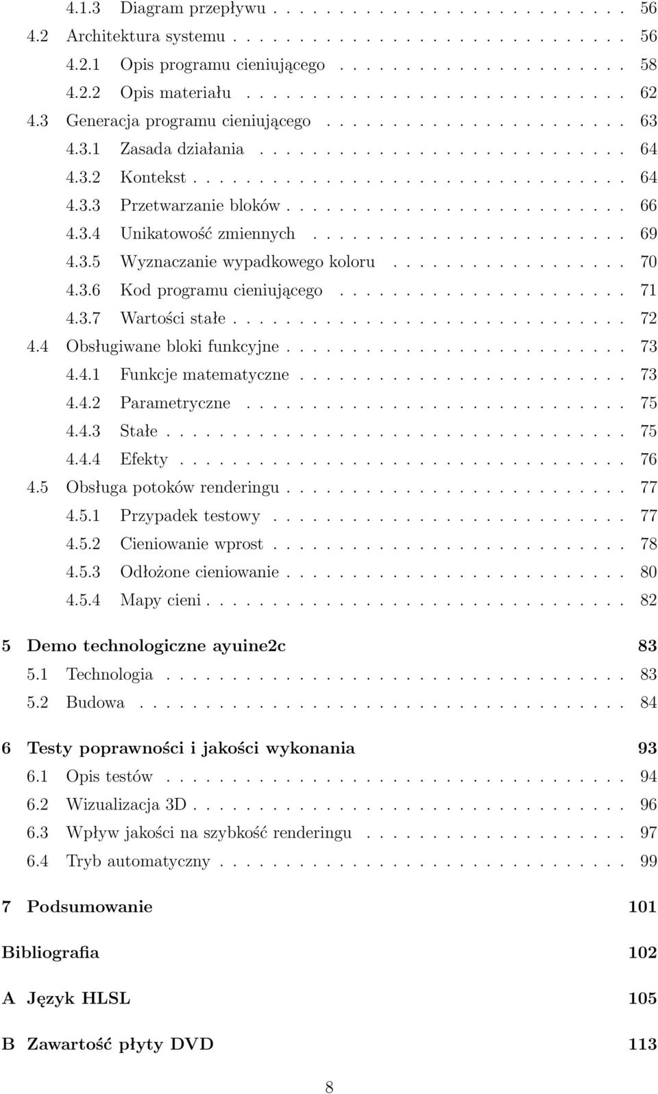 3.4 Unikatowość zmiennych........................ 69 4.3.5 Wyznaczanie wypadkowego koloru.................. 70 4.3.6 Kod programu cieniującego...................... 71 4.3.7 Wartości stałe.............................. 72 4.