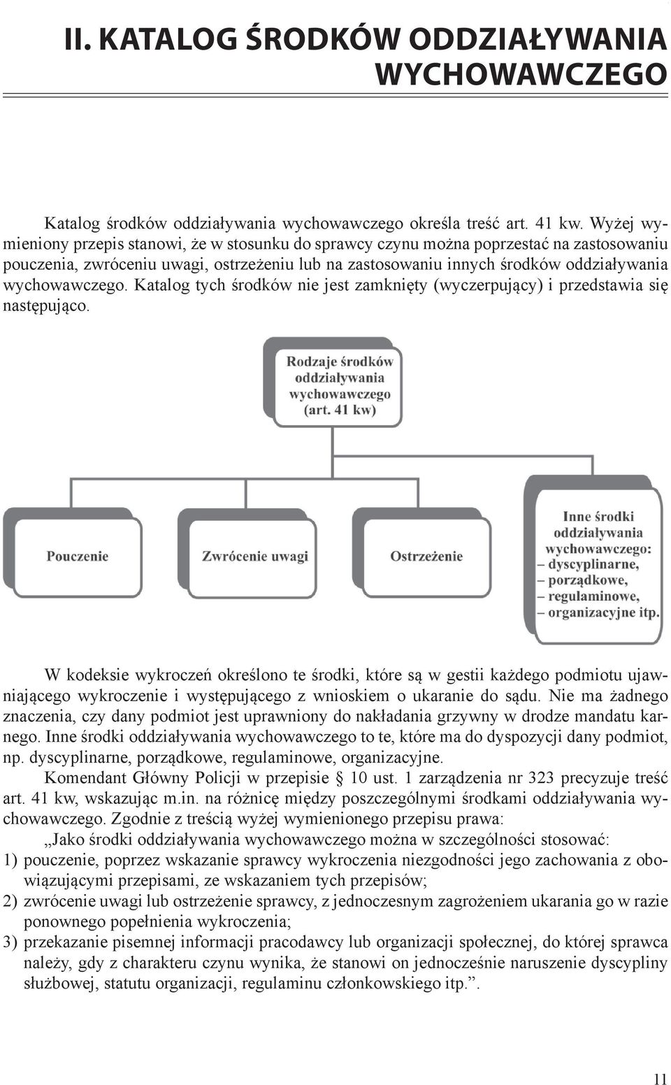 wychowawczego. Katalog tych środków nie jest zamknięty (wyczerpujący) i przedstawia się następująco.