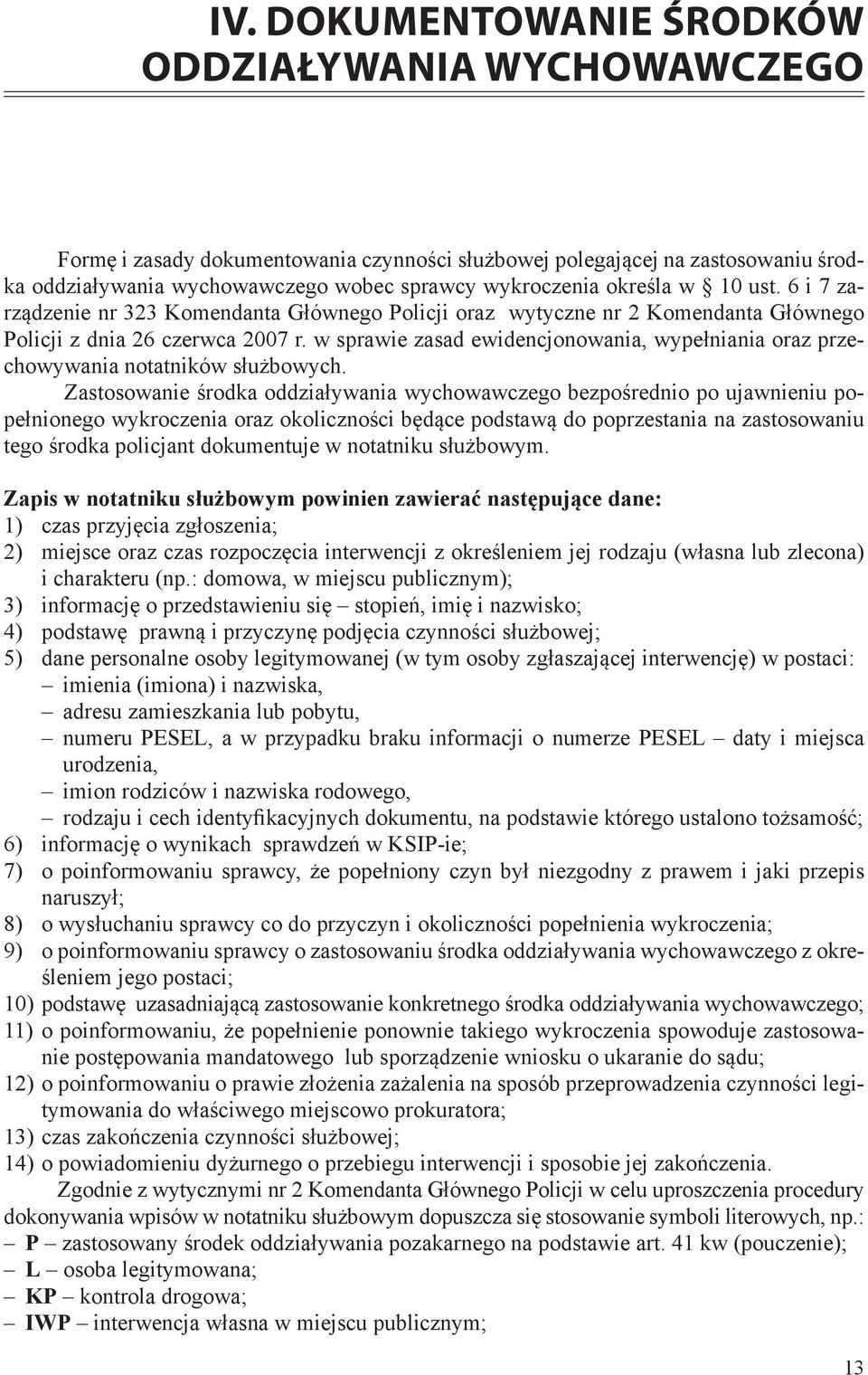 10 ust. 6 i 7 zarządzenie nr 323 Komendanta Głównego Policji oraz wytyczne nr 2 Komendanta Głównego Policji z dnia 26 czerwca 2007 r.