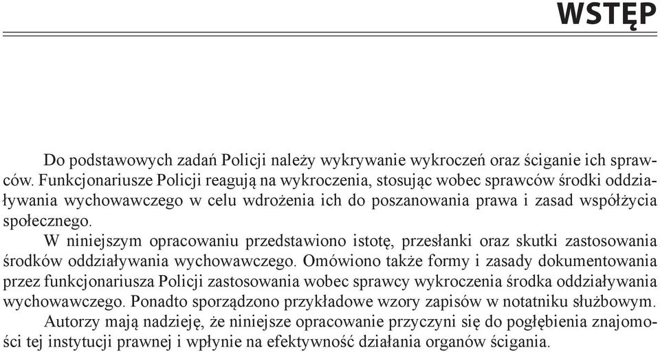 W niniejszym opracowaniu przedstawiono istotę, przesłanki oraz skutki zastosowania środków oddziaływania wychowawczego.