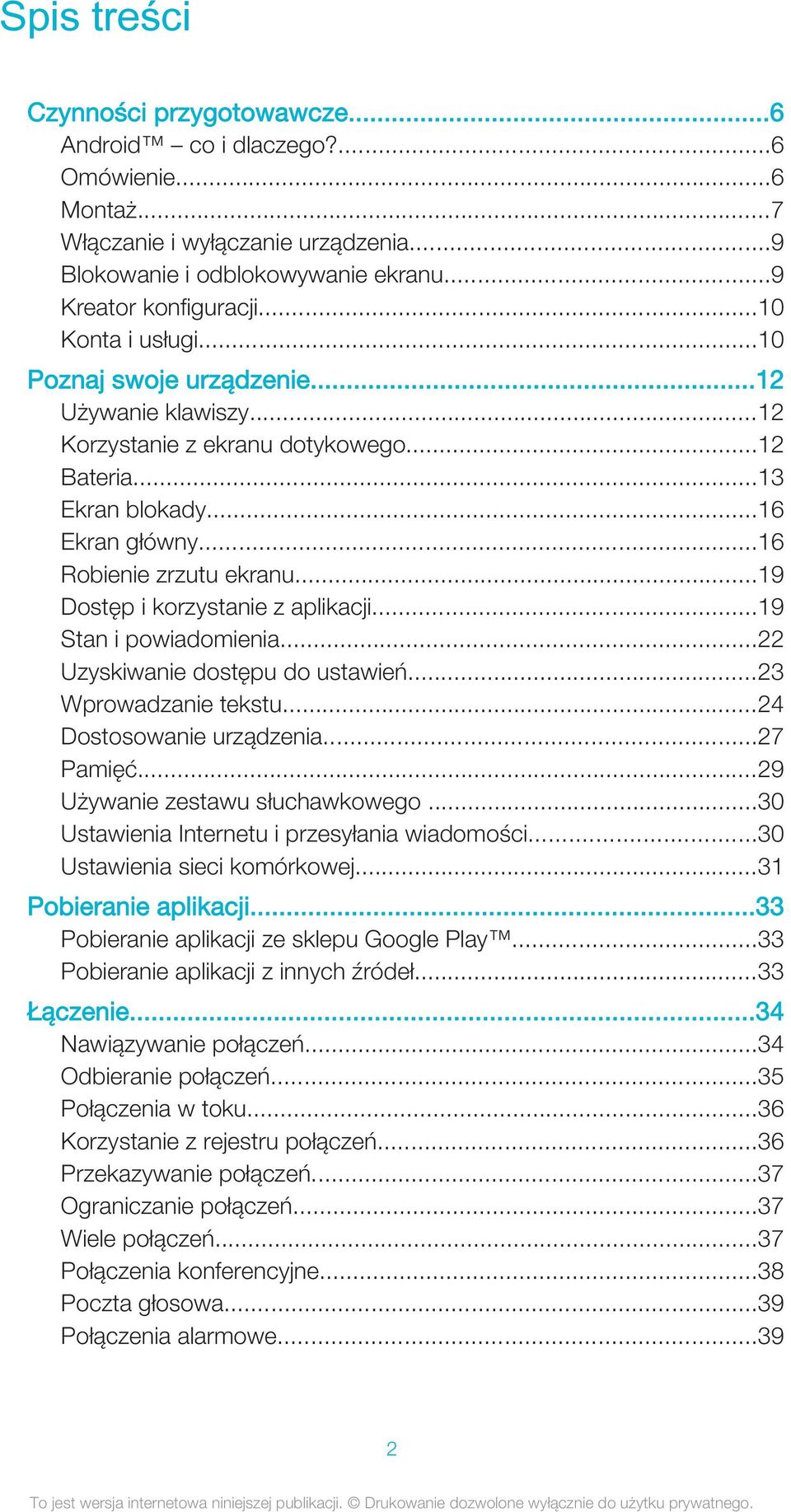 ..19 Dostęp i korzystanie z aplikacji...19 Stan i powiadomienia...22 Uzyskiwanie dostępu do ustawień...23 Wprowadzanie tekstu...24 Dostosowanie urządzenia...27 Pamięć.