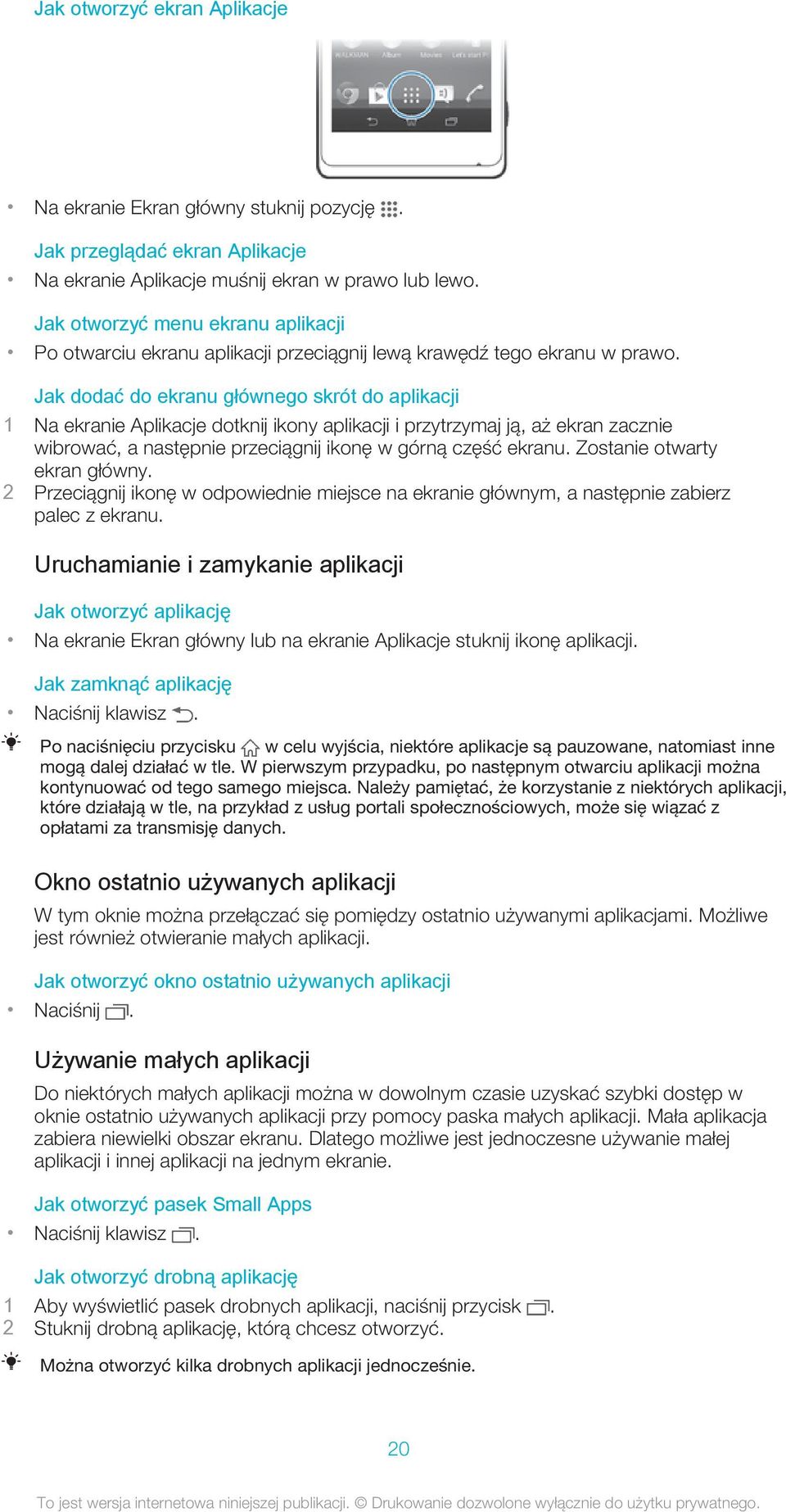 Jak dodać do ekranu głównego skrót do aplikacji 1 Na ekranie Aplikacje dotknij ikony aplikacji i przytrzymaj ją, aż ekran zacznie wibrować, a następnie przeciągnij ikonę w górną część ekranu.