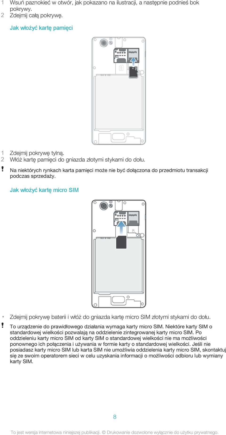 Jak włożyć kartę micro SIM Zdejmij pokrywę baterii i włóż do gniazda kartę micro SIM złotymi stykami do dołu. To urządzenie do prawidłowego działania wymaga karty micro SIM.