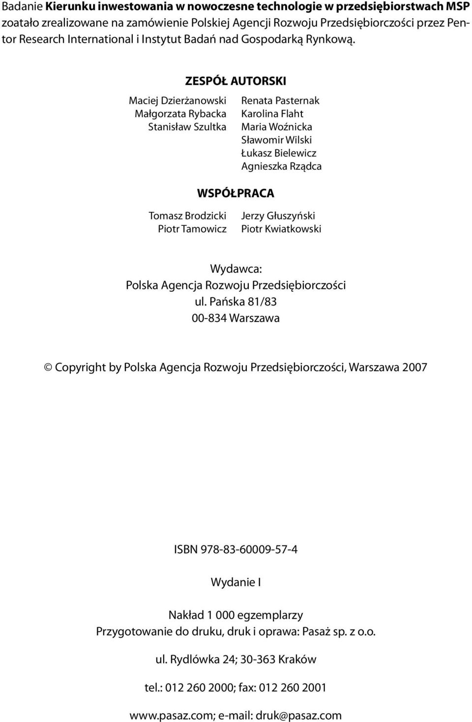 Maciej Dzierżanowski Małgorzata Rybacka Stanisław Szultka ZESPÓŁ AUTORSKI WSPÓŁPRACA Renata Pasternak Karolina Flaht Maria Woźnicka Sławomir Wilski Łukasz Bielewicz Agnieszka Rządca Tomasz Brodzicki