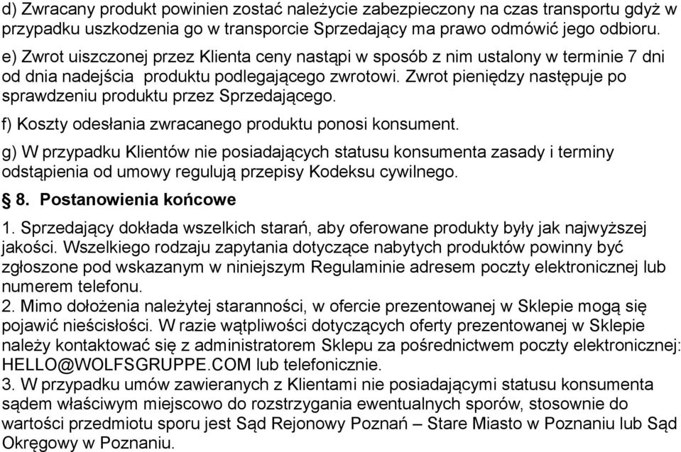 Zwrot pieniędzy następuje po sprawdzeniu produktu przez Sprzedającego. f) Koszty odesłania zwracanego produktu ponosi konsument.