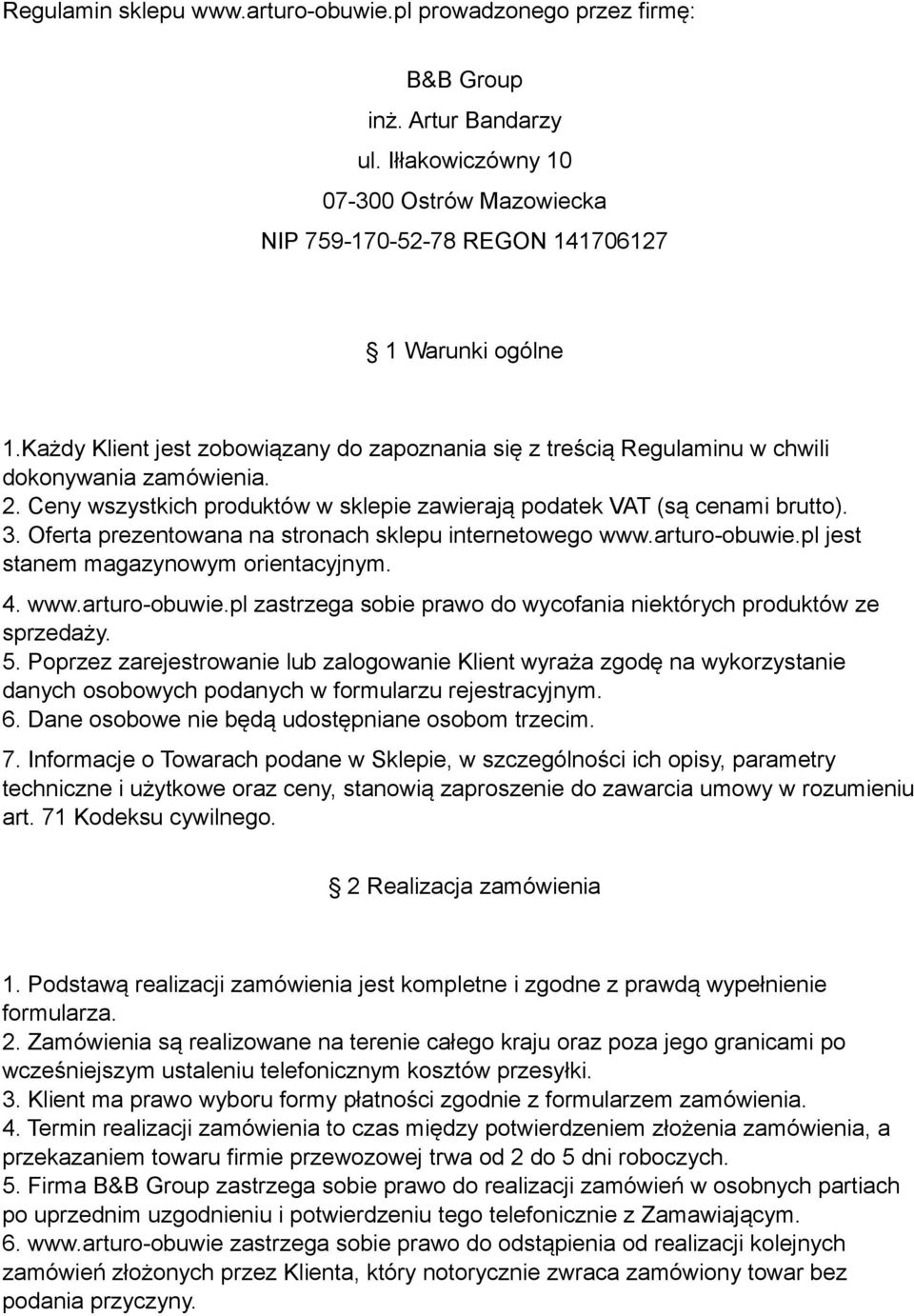 Oferta prezentowana na stronach sklepu internetowego www.arturo-obuwie.pl jest stanem magazynowym orientacyjnym. 4. www.arturo-obuwie.pl zastrzega sobie prawo do wycofania niektórych produktów ze sprzedaży.