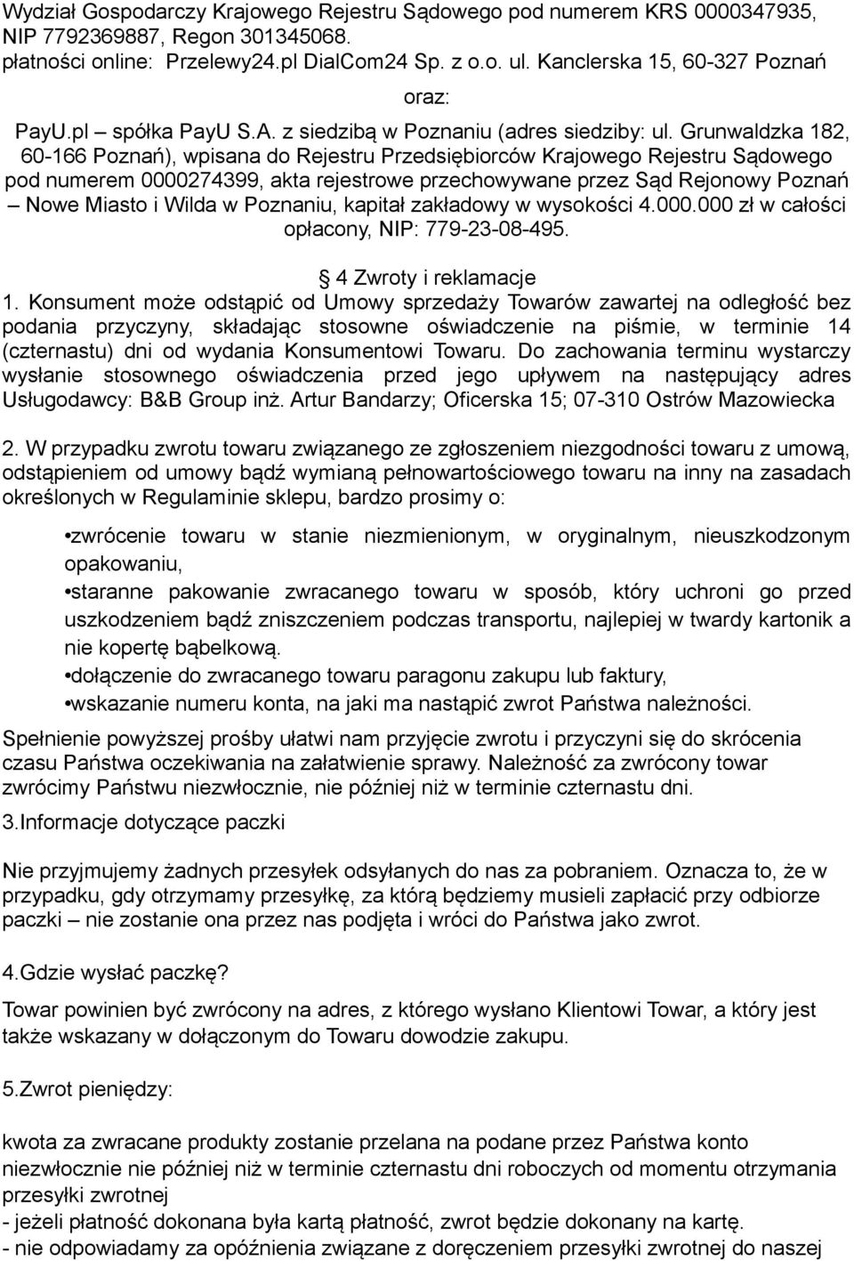 Grunwaldzka 182, 60-166 Poznań), wpisana do Rejestru Przedsiębiorców Krajowego Rejestru Sądowego pod numerem 0000274399, akta rejestrowe przechowywane przez Sąd Rejonowy Poznań Nowe Miasto i Wilda w