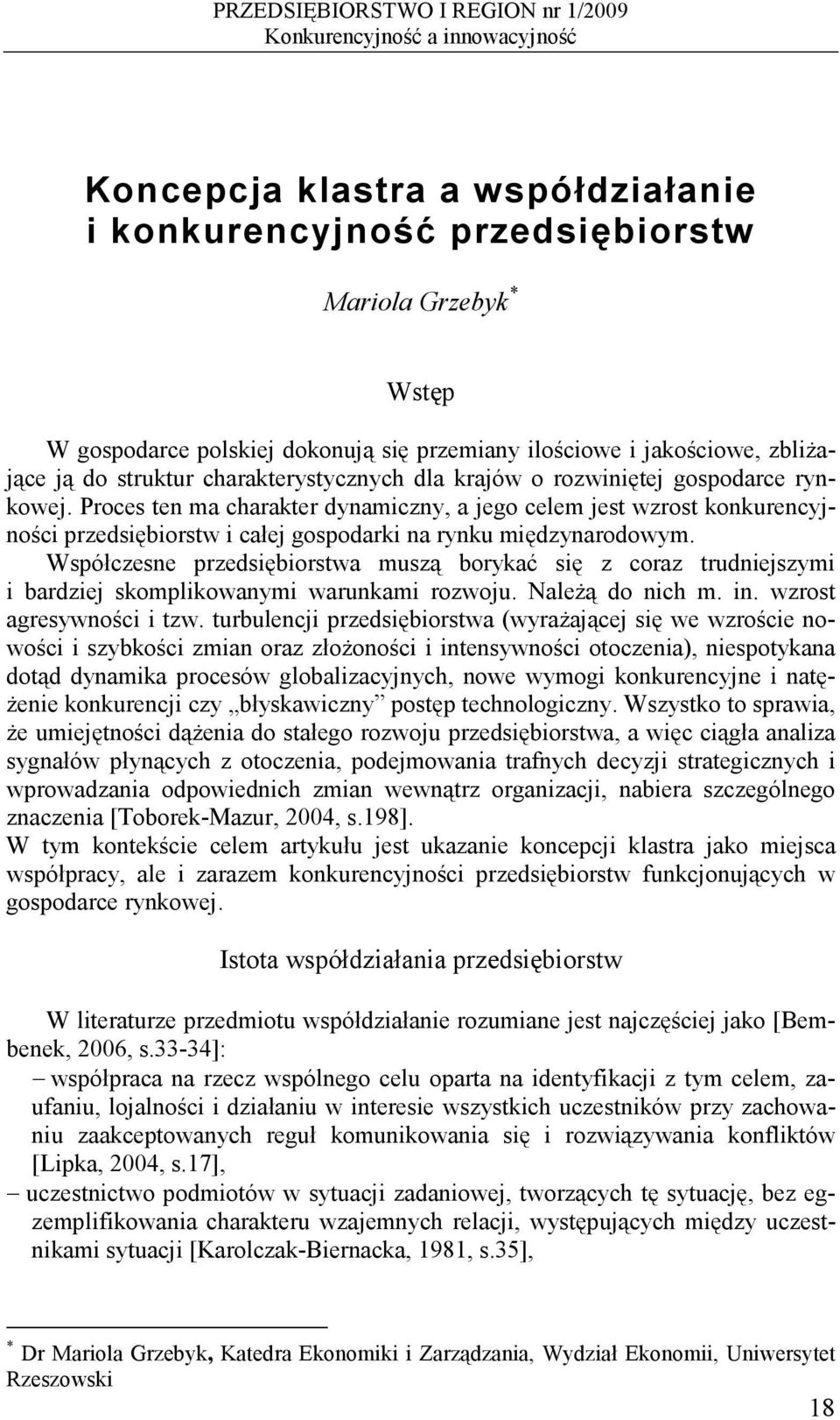 Proces ten ma charakter dynamiczny, a jego celem jest wzrost konkurencyjności przedsiębiorstw i całej gospodarki na rynku międzynarodowym.