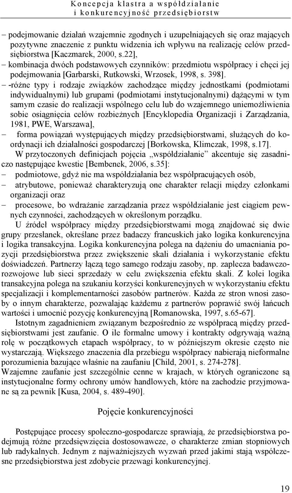 22], kombinacja dwóch podstawowych czynników: przedmiotu współpracy i chęci jej podejmowania [Garbarski, Rutkowski, Wrzosek, 1998, s. 398].
