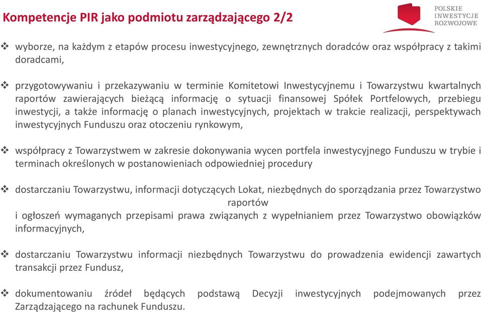 inwestycyjnych, projektach w trakcie realizacji, perspektywach inwestycyjnych Funduszu oraz otoczeniu rynkowym, współpracy z Towarzystwem w zakresie dokonywania wycen portfela inwestycyjnego Funduszu