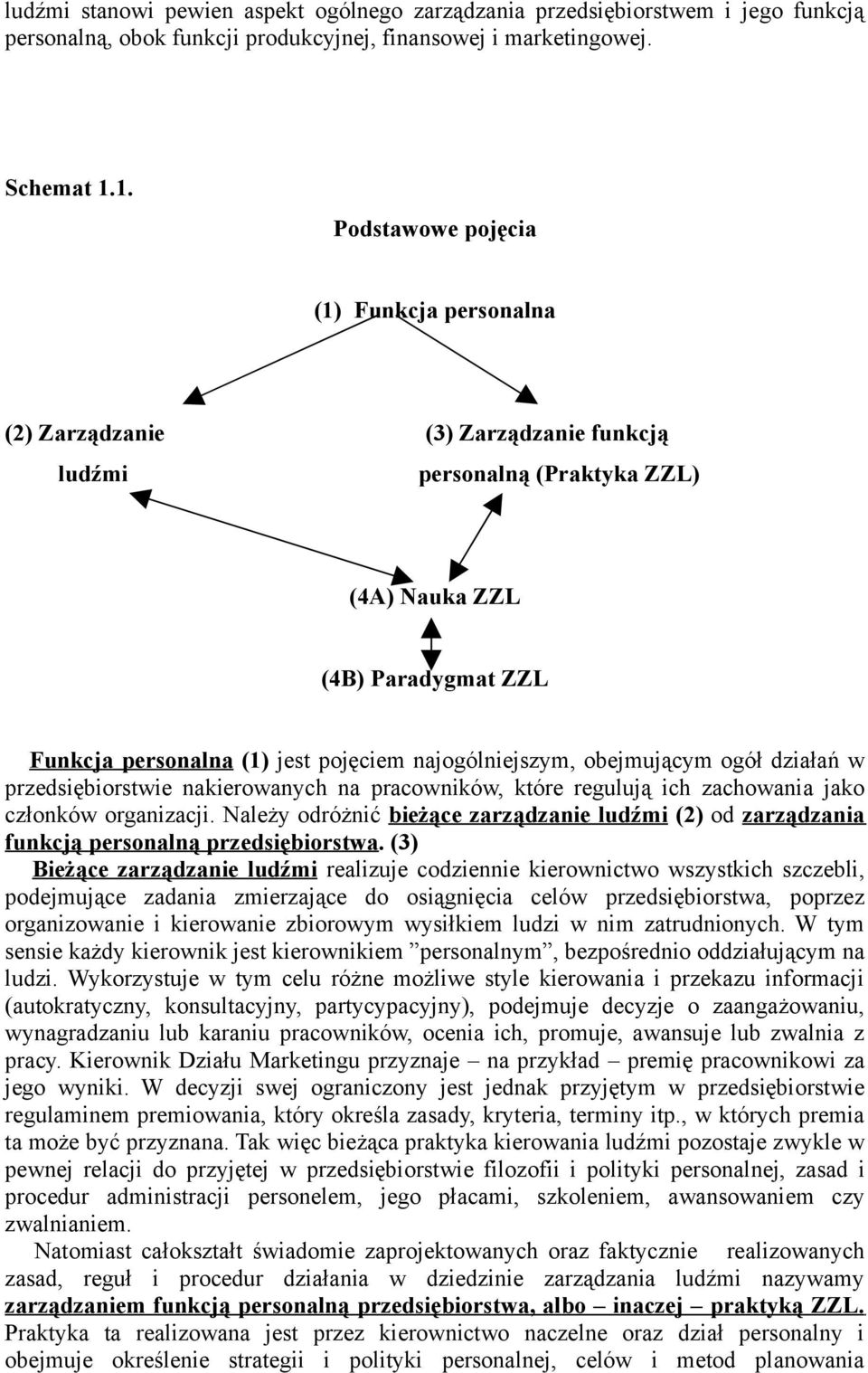 najogólniejszym, obejmującym ogół działań w przedsiębiorstwie nakierowanych na pracowników, które regulują ich zachowania jako członków organizacji.