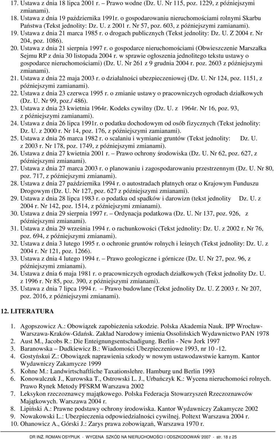 o drogach publicznych (Tekst jednolity: Dz. U. Z 2004 r. Nr 204, poz. 1086). 20. Ustawa z dnia 21 sierpnia 1997 r.