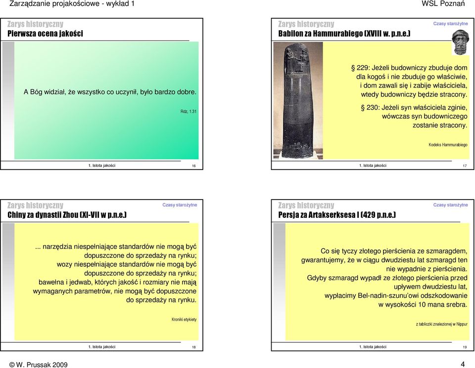 230: JeŜeli syn właściciela zginie, wówczas syn budowniczego zostanie stracony. Kodeks Hammurabiego 16 17 Chiny za dynastii Zhou (XI-VII w p.n.e.) Czasy starożytne 
