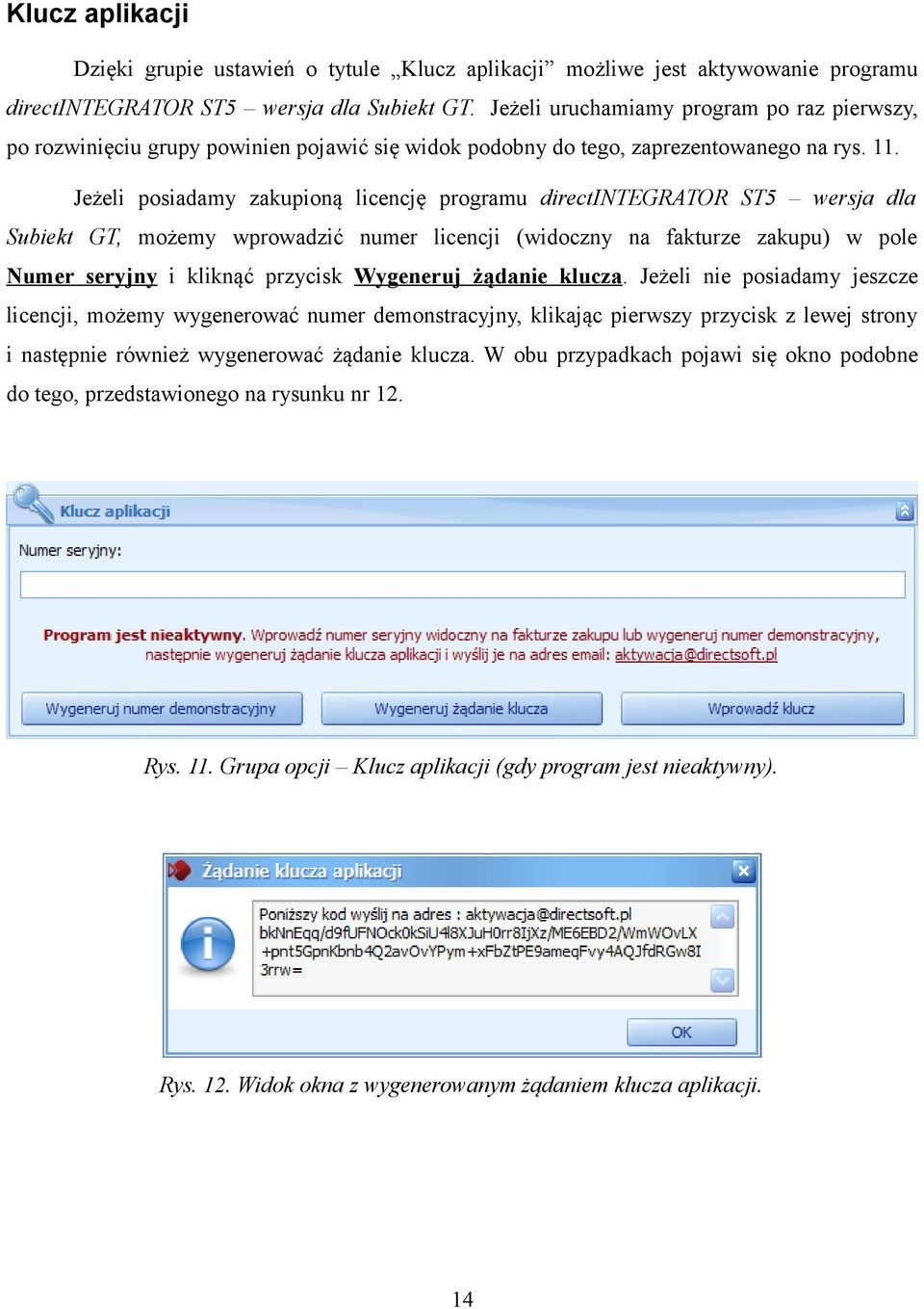 Jeżeli posiadamy zakupioną licencję programu directintegrator ST5 wersja dla Subiekt GT, możemy wprowadzić numer licencji (widoczny na fakturze zakupu) w pole Numer seryjny i kliknąć przycisk